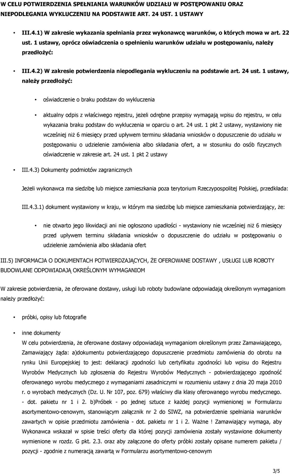 1 ustawy, należy przedłożyć: oświadczenie o braku podstaw do wykluczenia aktualny odpis z właściwego rejestru, jeżeli odrębne przepisy wymagają wpisu do rejestru, w celu wykazania braku podstaw do