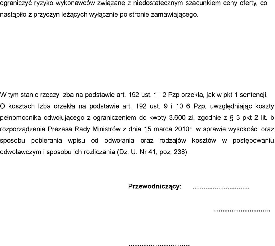 600 zł, zgodnie z 3 pkt 2 lit. b rozporządzenia Prezesa Rady Ministrów z dnia 15 marca 2010r.