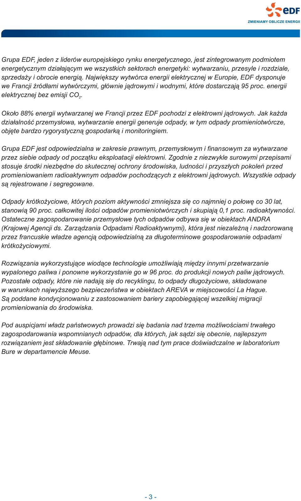 energii elektrycznej bez emisji CO. 2 Oko³o 88% energii wytwarzanej we Francji przez EDF pochodzi z elektrowni j¹drowych.