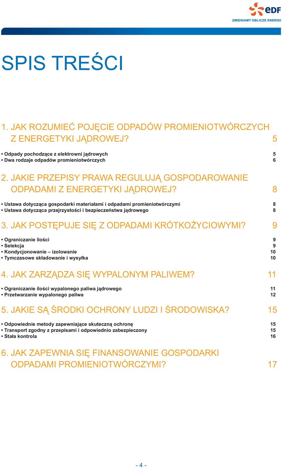 8 Ustawa dotycz¹ca gospodarki materia³ami i odpadami promieniotwórczymi 8 Ustawa dotycz¹ca przejrzystoœci i bezpieczeñstwa j¹drowego 8 3. JAK POSTÊPUJE SIÊ Z ODPADAMI KRÓTKO YCIOWYMI?