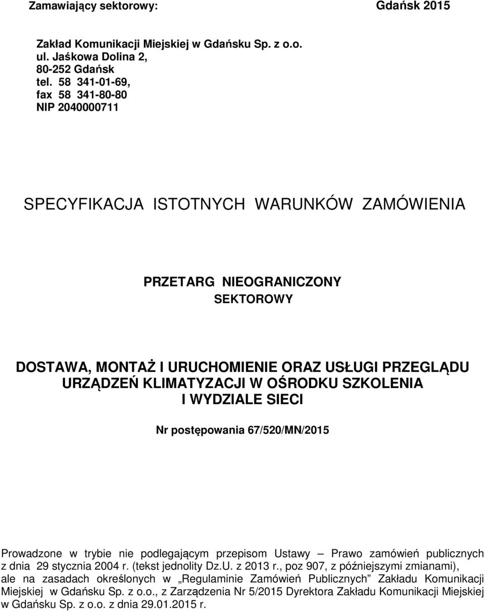 W OŚRODKU SZKOLENIA I WYDZIALE SIECI Nr postępowania 67/520/MN/2015 Prowadzone w trybie nie podlegającym przepisom Ustawy Prawo zamówień publicznych z dnia 29 stycznia 2004 r. (tekst jednolity Dz.U. z 2013 r.