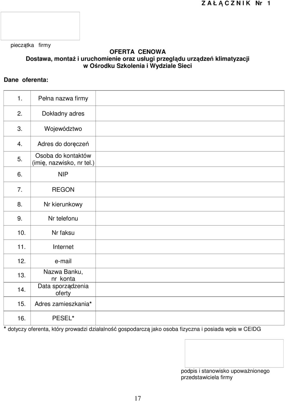 REGON 8. Nr kierunkowy 9. Nr telefonu 10. Nr faksu 11. Internet 12. e-mail 13. 14. Nazwa Banku, nr konta Data sporządzenia oferty 15. Adres zamieszkania* 16.