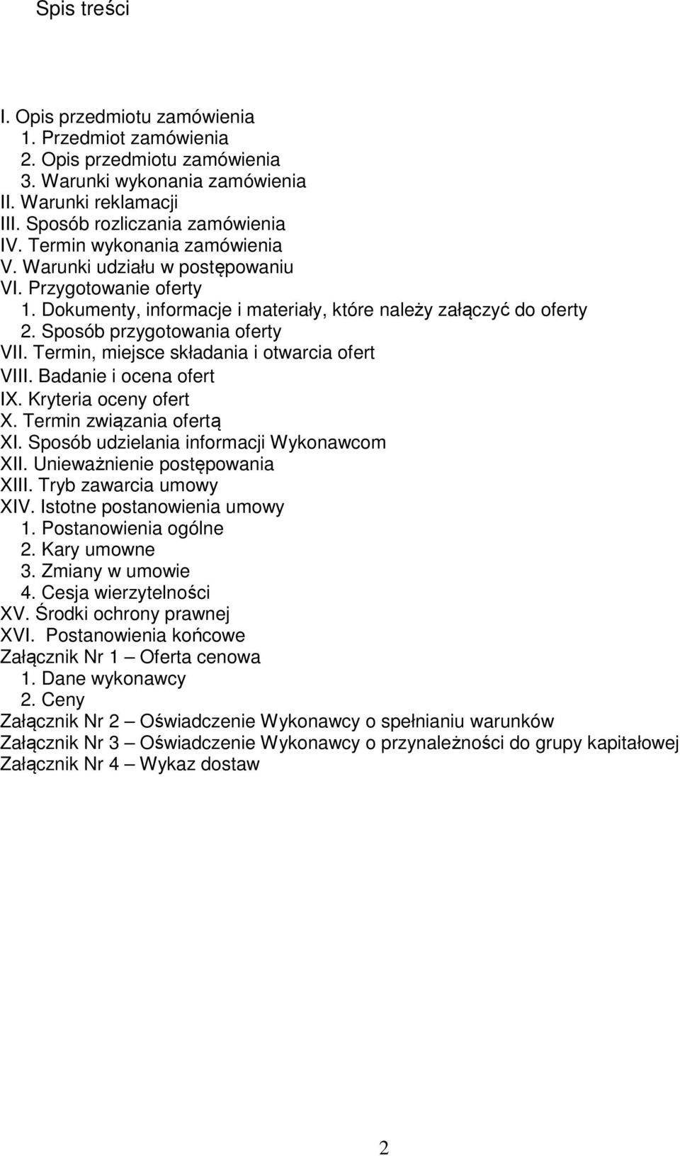 Termin, miejsce składania i otwarcia ofert VIII. Badanie i ocena ofert IX. Kryteria oceny ofert X. Termin związania ofertą XI. Sposób udzielania informacji Wykonawcom XII.