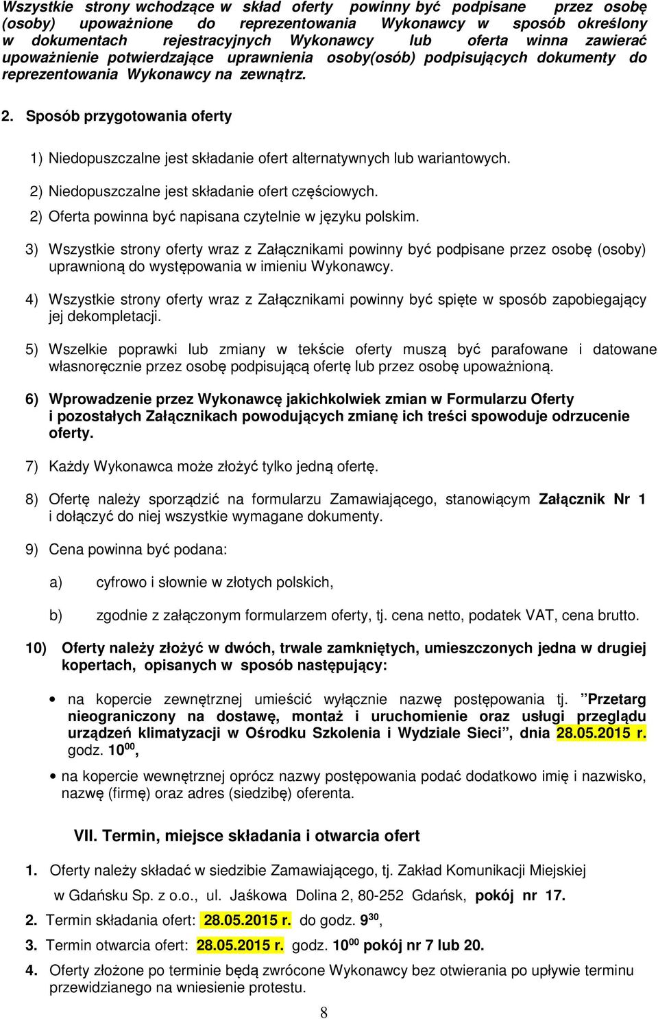 Sposób przygotowania oferty 1) Niedopuszczalne jest składanie ofert alternatywnych lub wariantowych. 2) Niedopuszczalne jest składanie ofert częściowych.