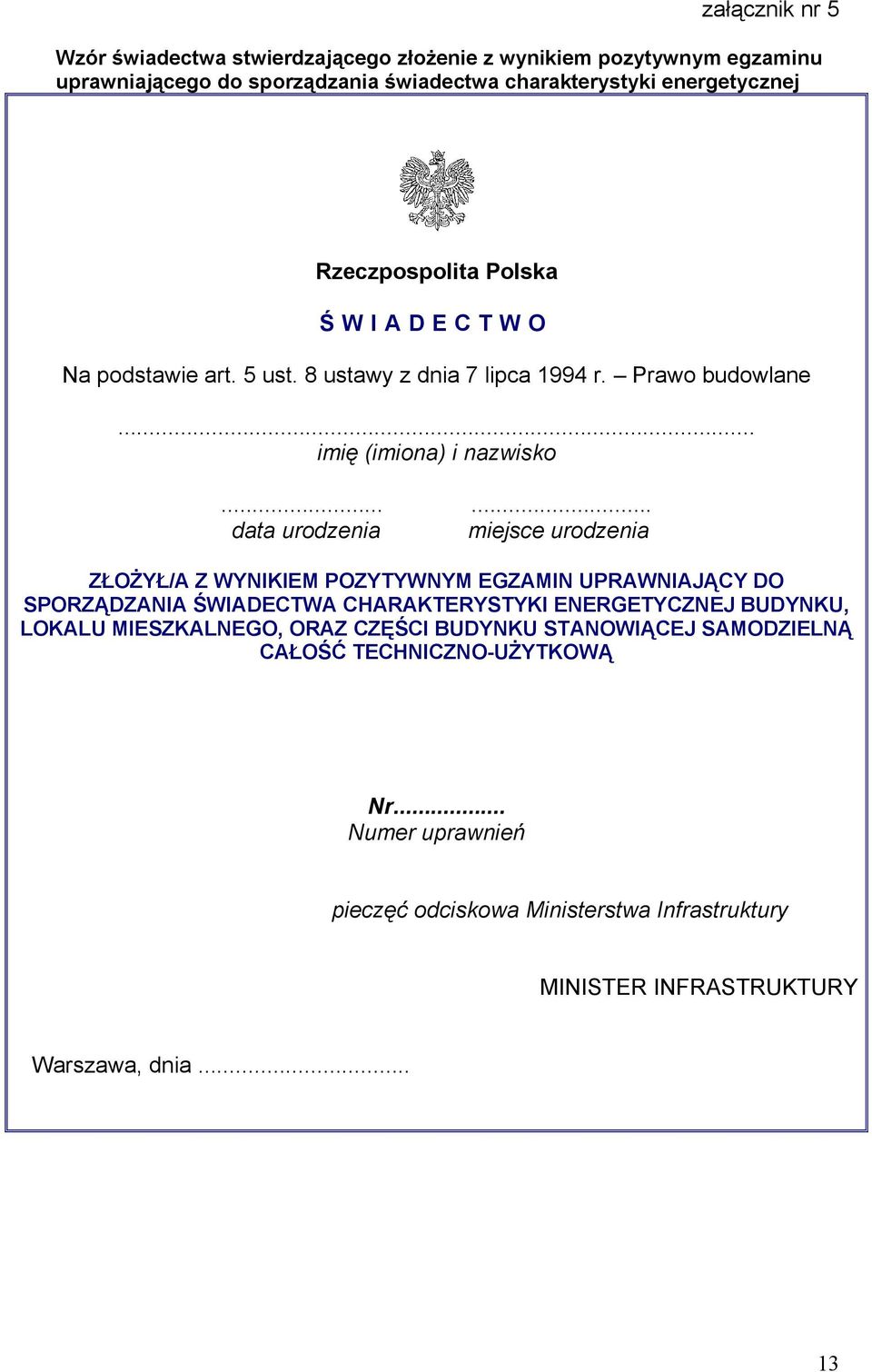 ..... data urodzenia miejsce urodzenia ZŁOŻYŁ/A Z WYNIKIEM POZYTYWNYM EGZAMIN UPRAWNIAJĄCY DO SPORZĄDZANIA ŚWIADECTWA CHARAKTERYSTYKI ENERGETYCZNEJ BUDYNKU, LOKALU