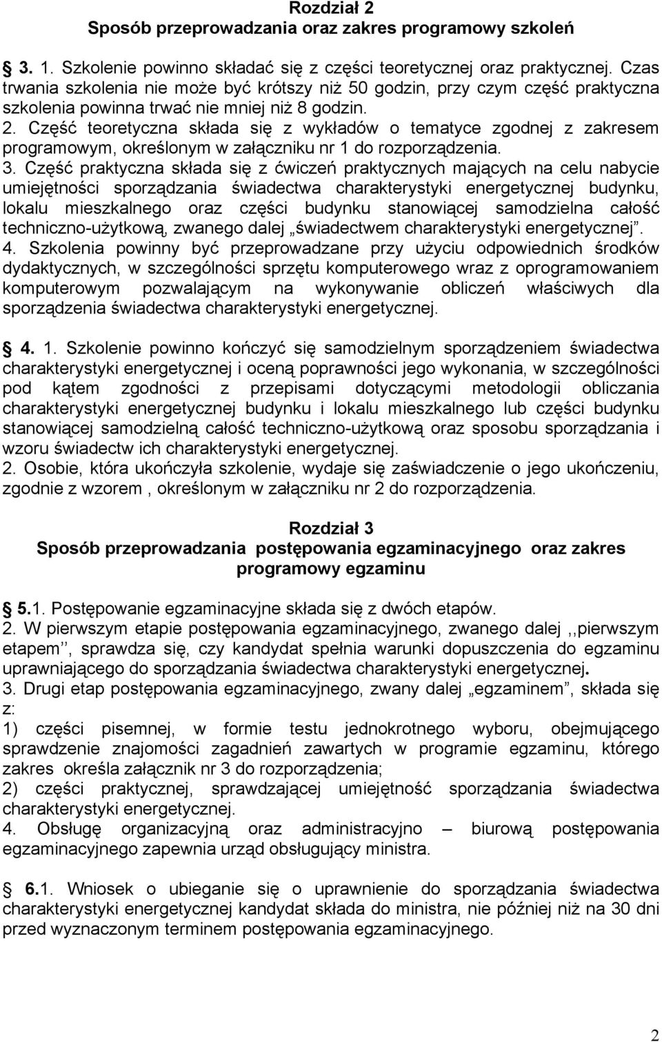 Część teoretyczna składa się z wykładów o tematyce zgodnej z zakresem programowym, określonym w załączniku nr 1 do rozporządzenia. 3.