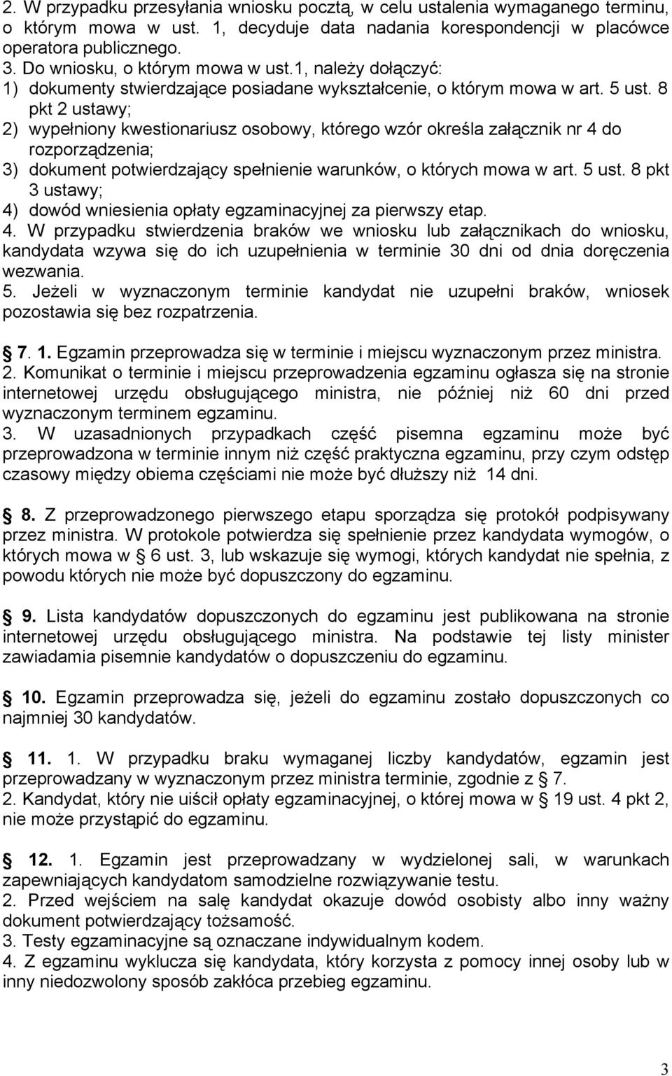 8 pkt 2 ustawy; 2) wypełniony kwestionariusz osobowy, którego wzór określa załącznik nr 4 do rozporządzenia; 3) dokument potwierdzający spełnienie warunków, o których mowa w art. 5 ust.