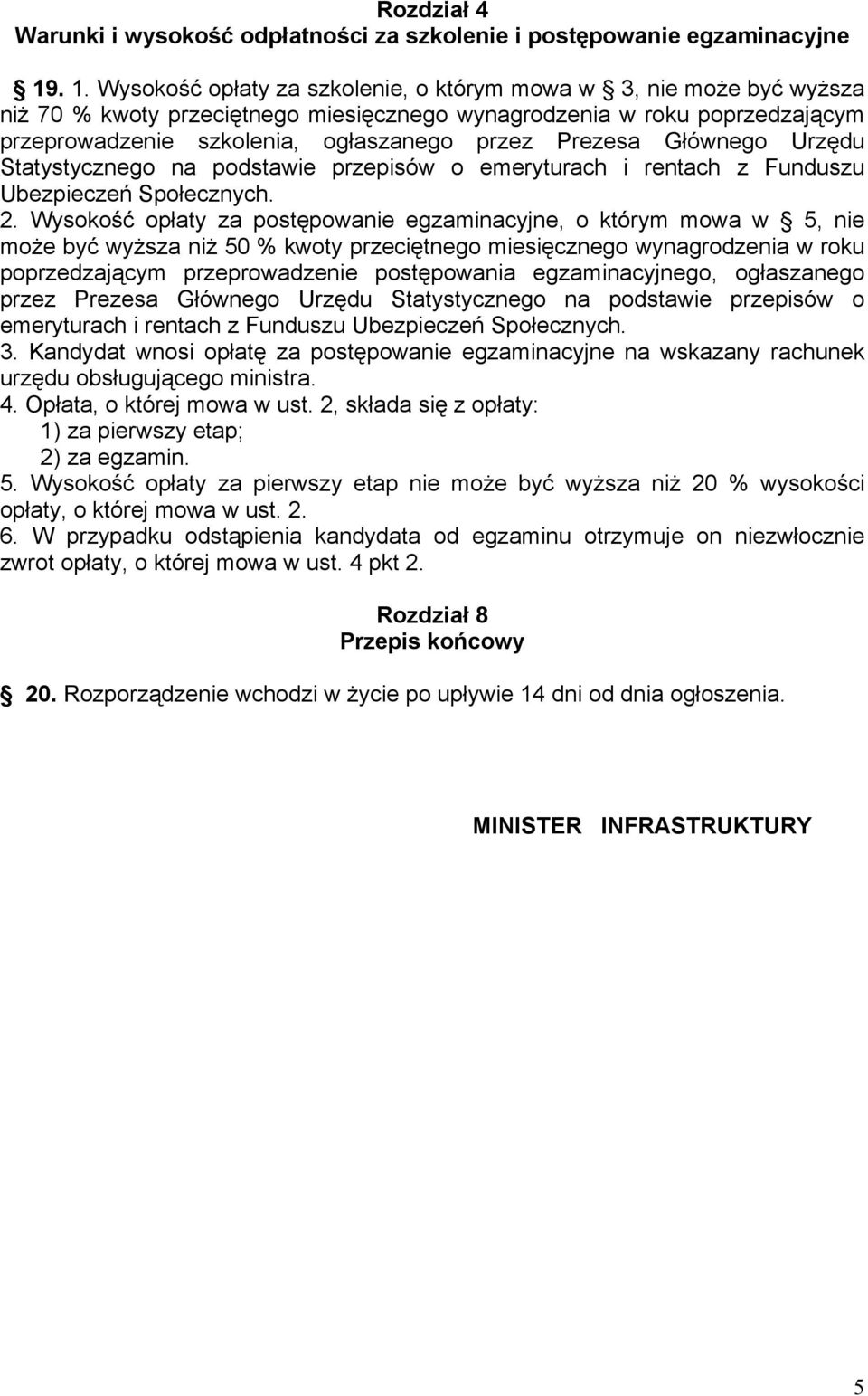 Prezesa Głównego Urzędu Statystycznego na podstawie przepisów o emeryturach i rentach z Funduszu Ubezpieczeń Społecznych. 2.