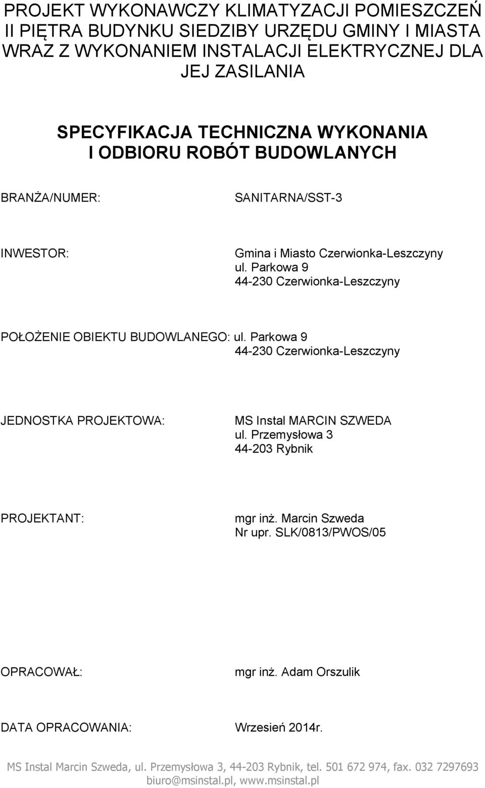 Parkowa 9 44-230 Czerwionka-Leszczyny POŁOŻENIE OBIEKTU BUDOWLANEGO: ul. Parkowa 9 44-230 Czerwionka-Leszczyny JEDNOSTKA PROJEKTOWA: MS Instal MARCIN SZWEDA ul.