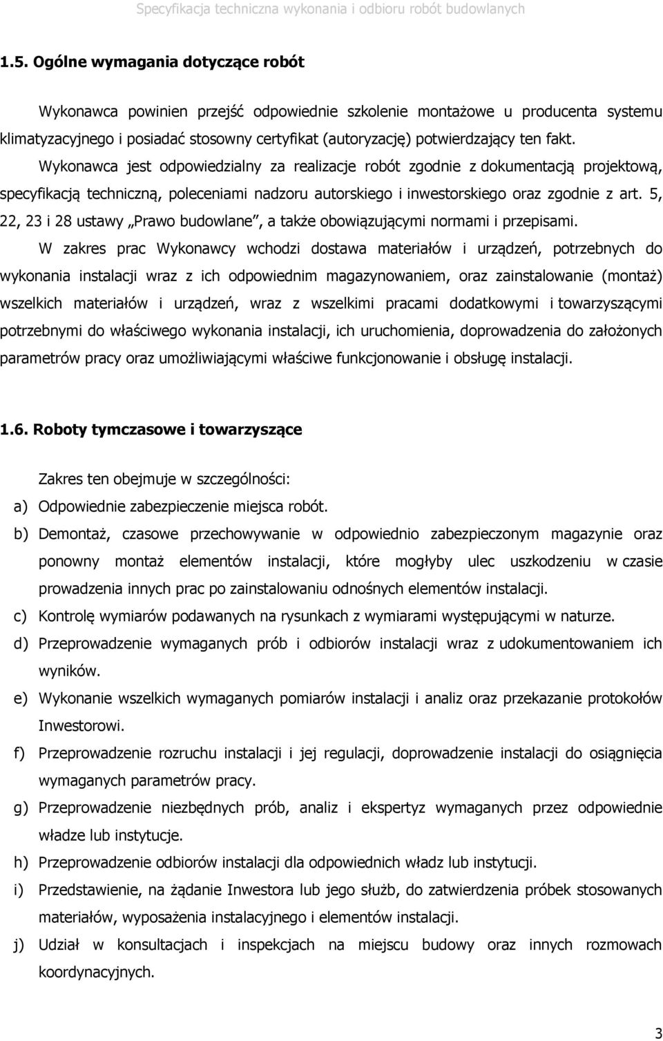 5, 22, 23 i 28 ustawy Prawo budowlane, a także obowiązującymi normami i przepisami.