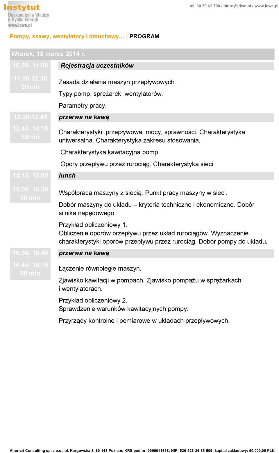 Charakterystyka kawitacyjna pomp. Opory przepływu przez rurociąg. Charakterystyka sieci. Współpraca maszyny z siecią. Punkt pracy maszyny w sieci.