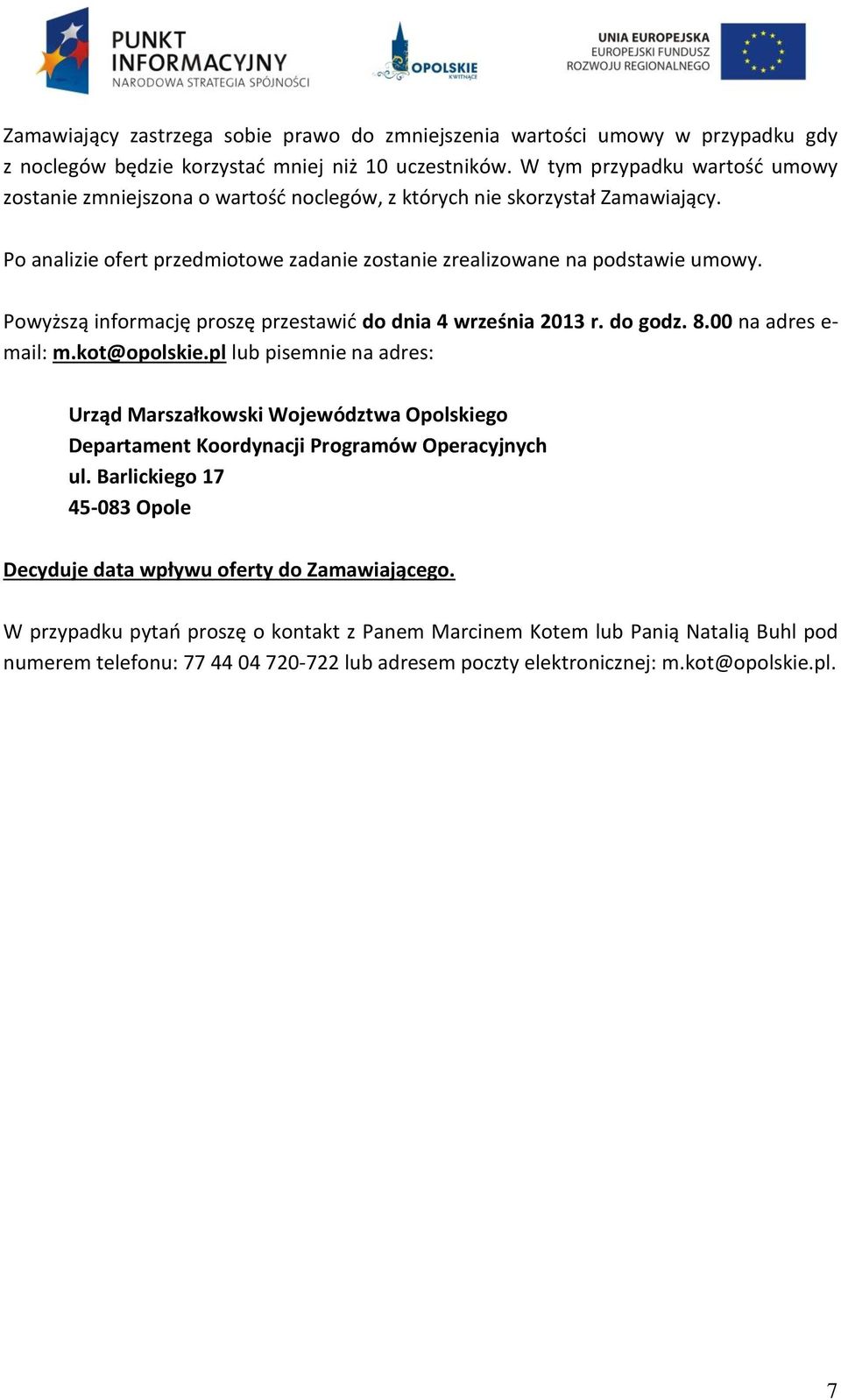 Powyższą informację proszę przestawić do dnia 4 września 2013 r. do godz. 8.00 na adres e- mail: m.kot@opolskie.