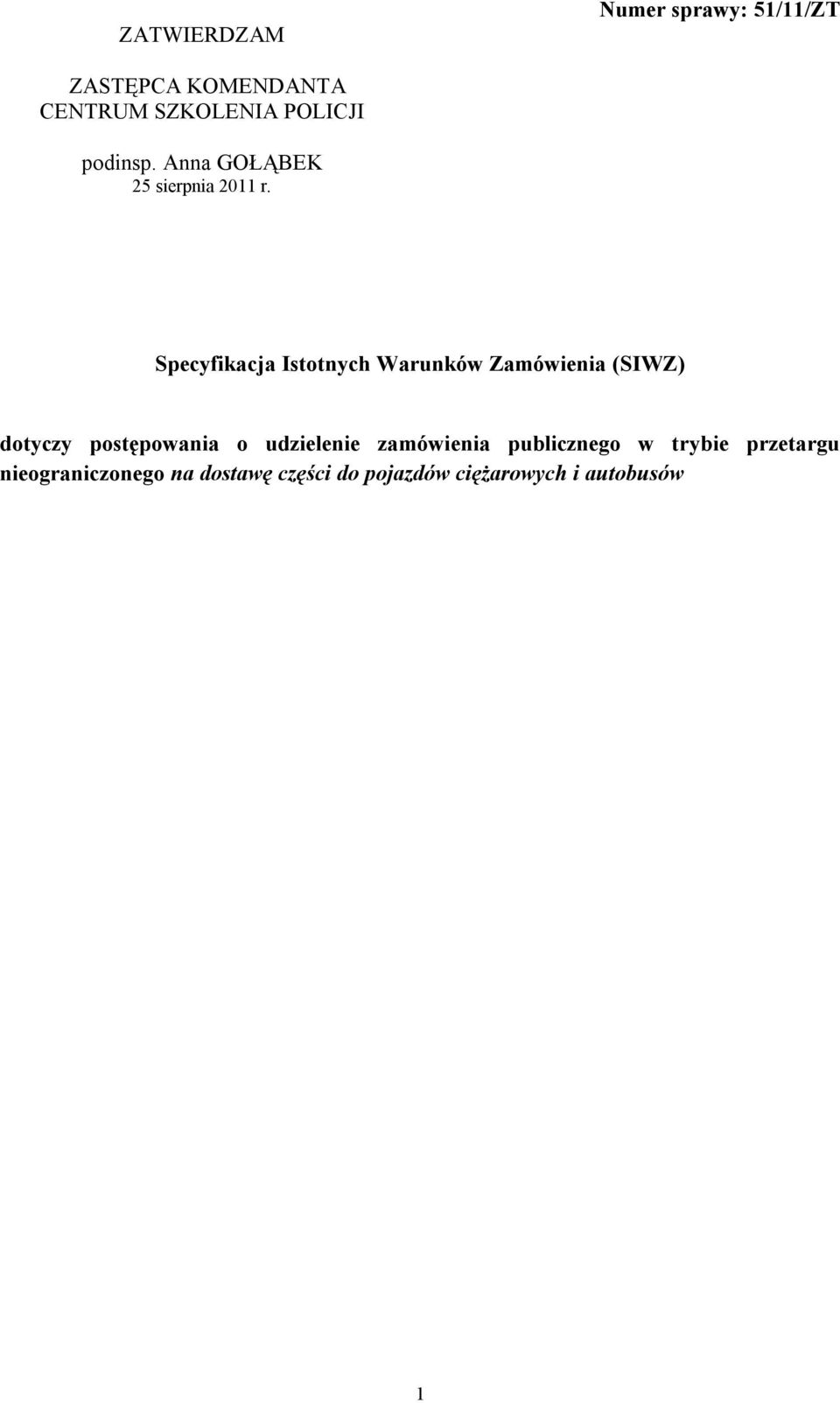 Specyfikacja Istotnych Warunków Zamówienia (SIWZ) dotyczy postępowania o