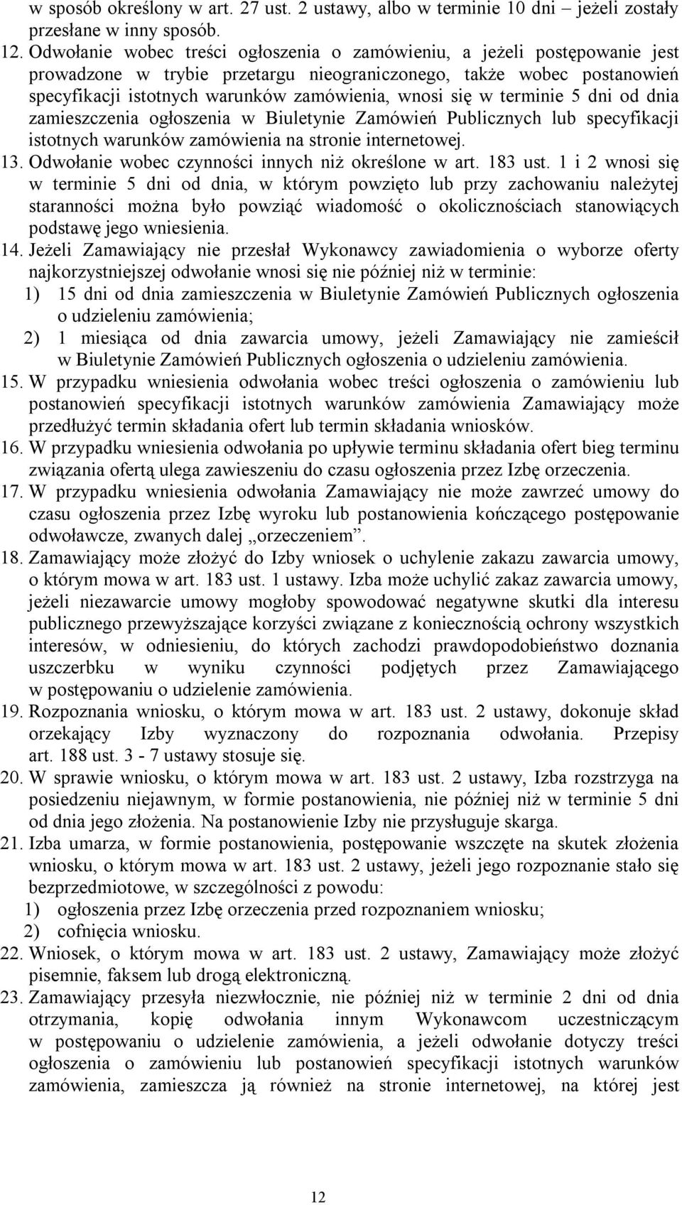 się w terminie 5 dni od dnia zamieszczenia ogłoszenia w Biuletynie Zamówień Publicznych lub specyfikacji istotnych warunków zamówienia na stronie internetowej. 13.