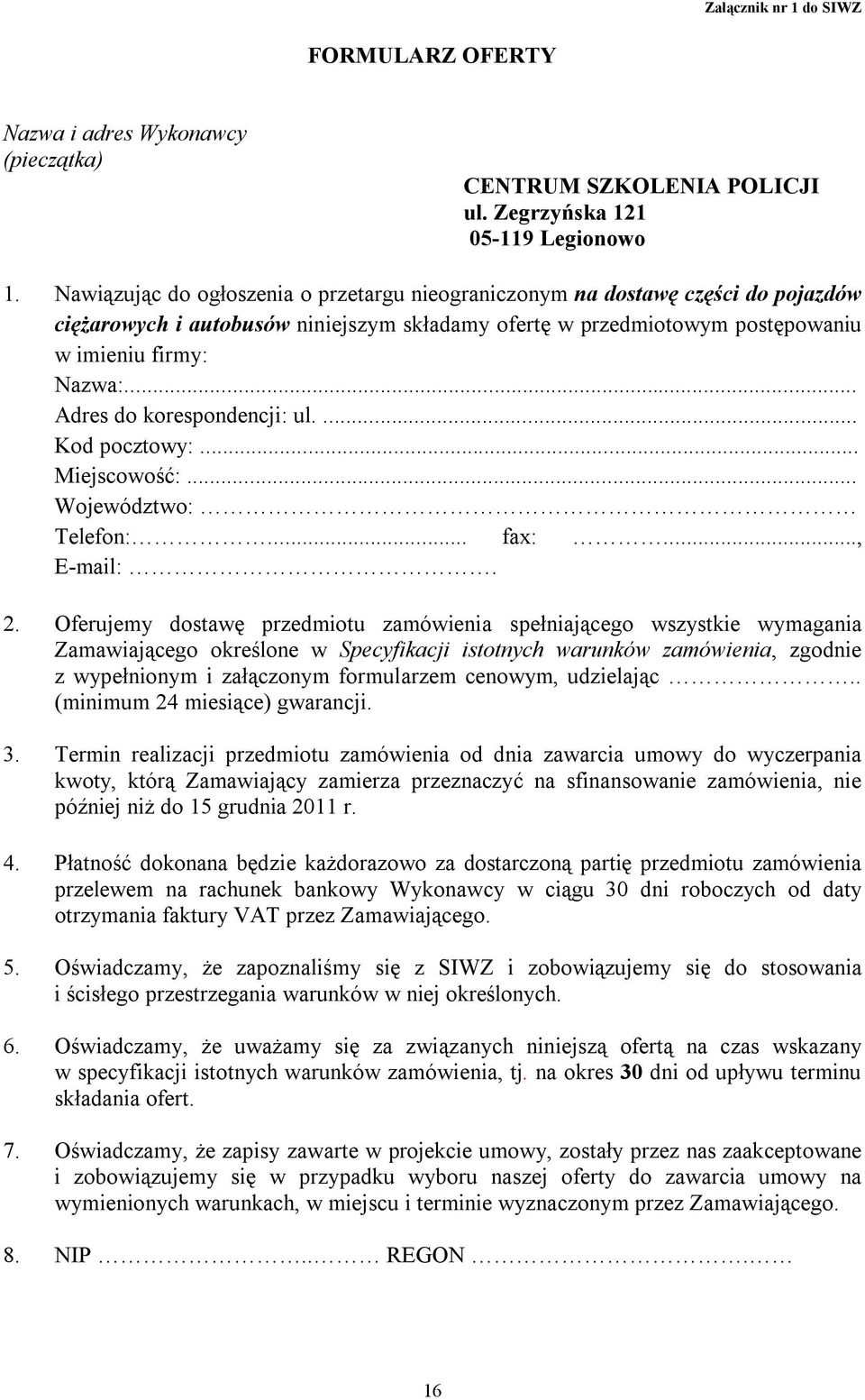 .. Adres do korespondencji: ul.... Kod pocztowy:... Miejscowość:... Województwo: Telefon:... fax:..., E-mail:. 2.