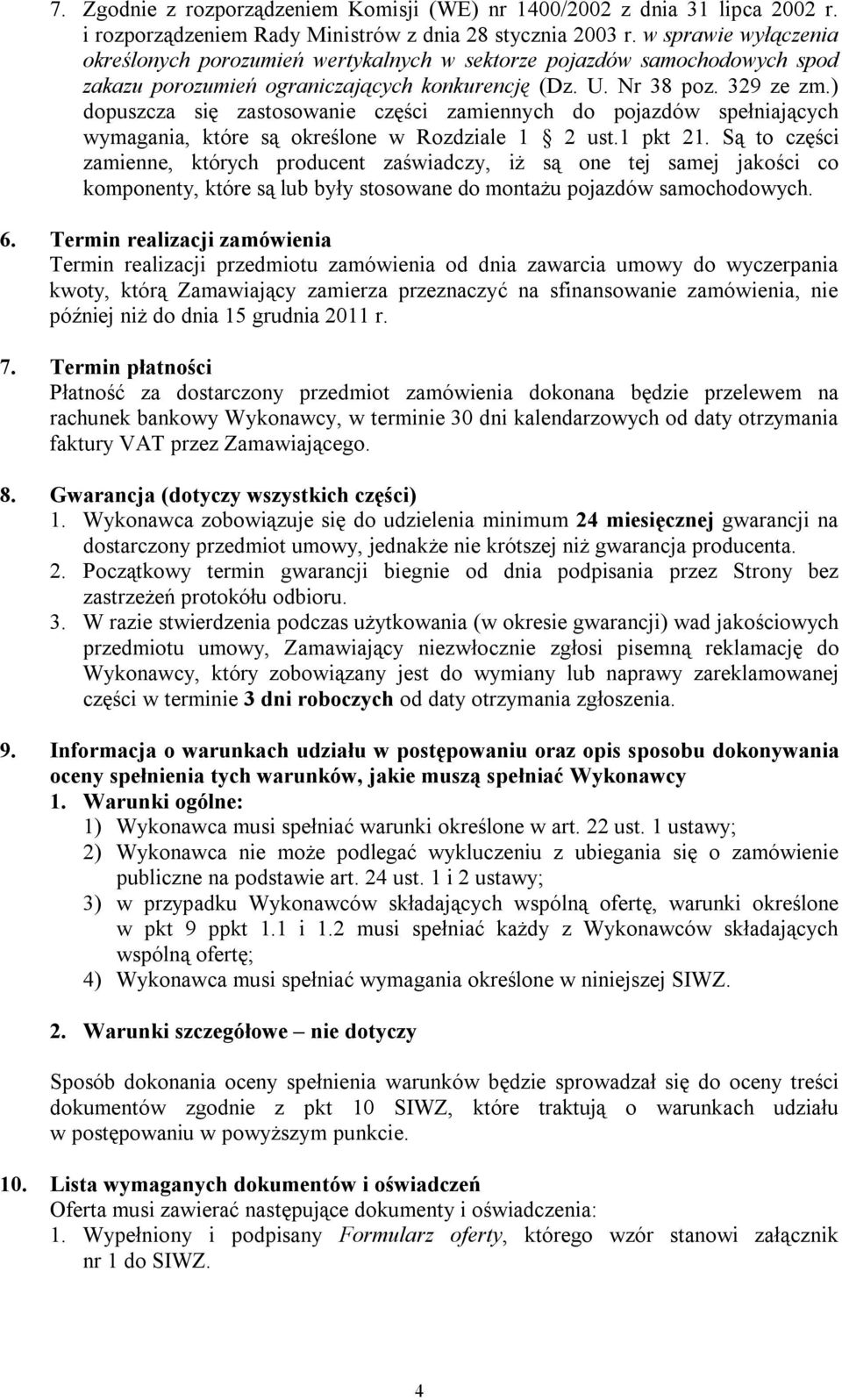 ) dopuszcza się zastosowanie części zamiennych do pojazdów spełniających wymagania, które są określone w Rozdziale 1 2 ust.1 pkt 21.