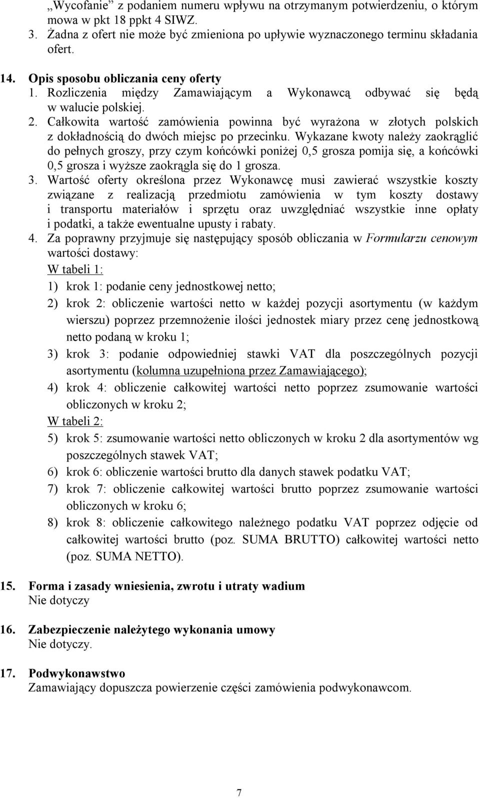 Całkowita wartość zamówienia powinna być wyrażona w złotych polskich z dokładnością do dwóch miejsc po przecinku.