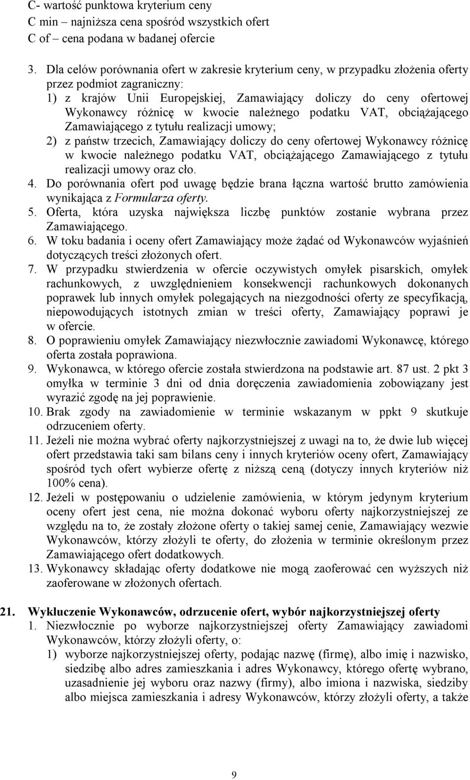 kwocie należnego podatku VAT, obciążającego Zamawiającego z tytułu realizacji umowy; 2) z państw trzecich, Zamawiający doliczy do ceny ofertowej Wykonawcy różnicę w kwocie należnego podatku VAT,