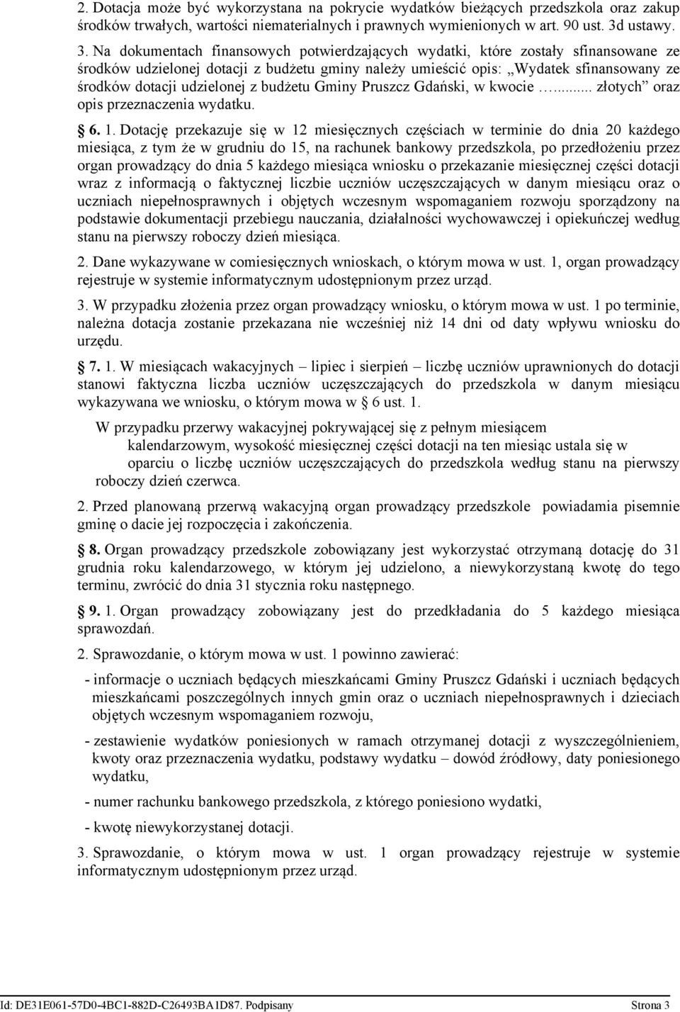 Na dokumentach finansowych potwierdzających wydatki, które zostały sfinansowane ze środków udzielonej dotacji z budżetu gminy należy umieścić opis: Wydatek sfinansowany ze środków dotacji udzielonej