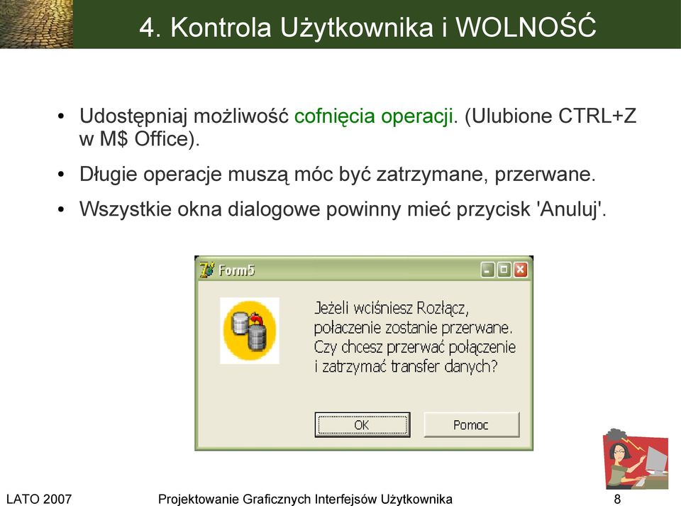 Długie operacje muszą móc być zatrzymane, przerwane.