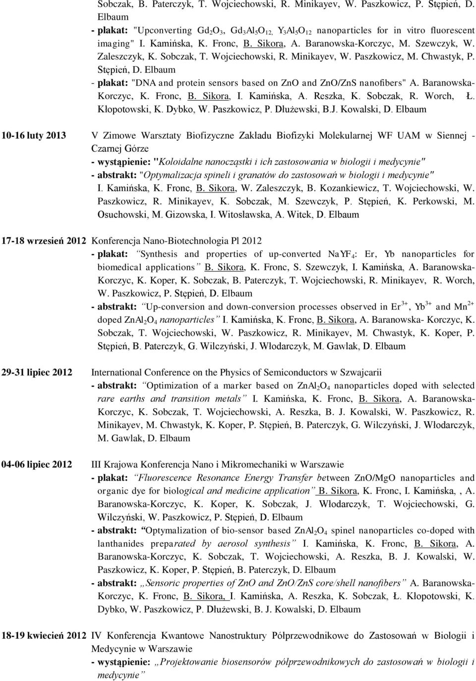 Zaleszczyk, K. Sobczak, T. Wojciechowski, R. Minikayev, W. Paszkowicz, M. Chwastyk, P. Stępień, D. Elbaum - plakat: "DNA and protein sensors based on ZnO and ZnO/ZnS nanofibers" A.