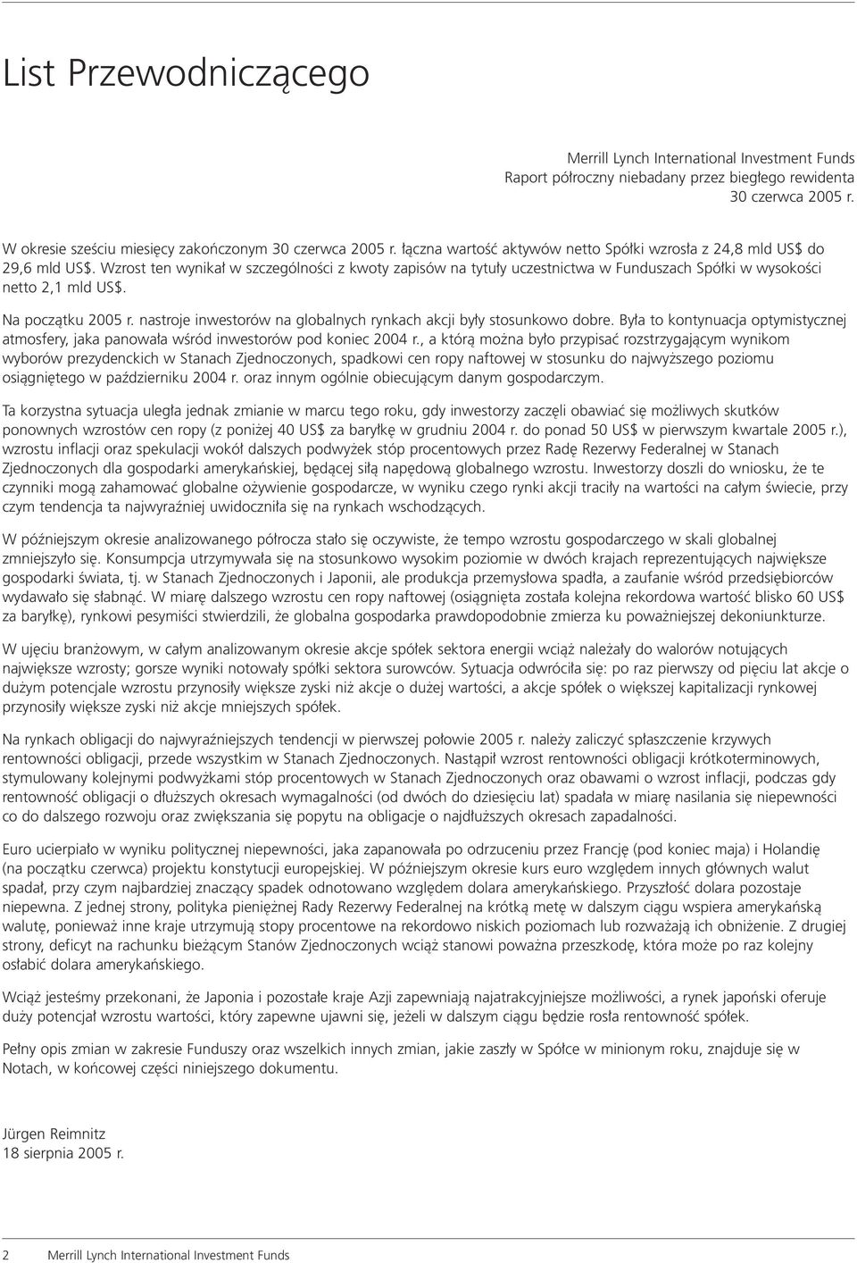 Na poczàtku 2005 r. nastroje inwestorów na globalnych rynkach akcji by y stosunkowo dobre. By a to kontynuacja optymistycznej atmosfery, jaka panowa a wêród inwestorów pod koniec 2004 r.