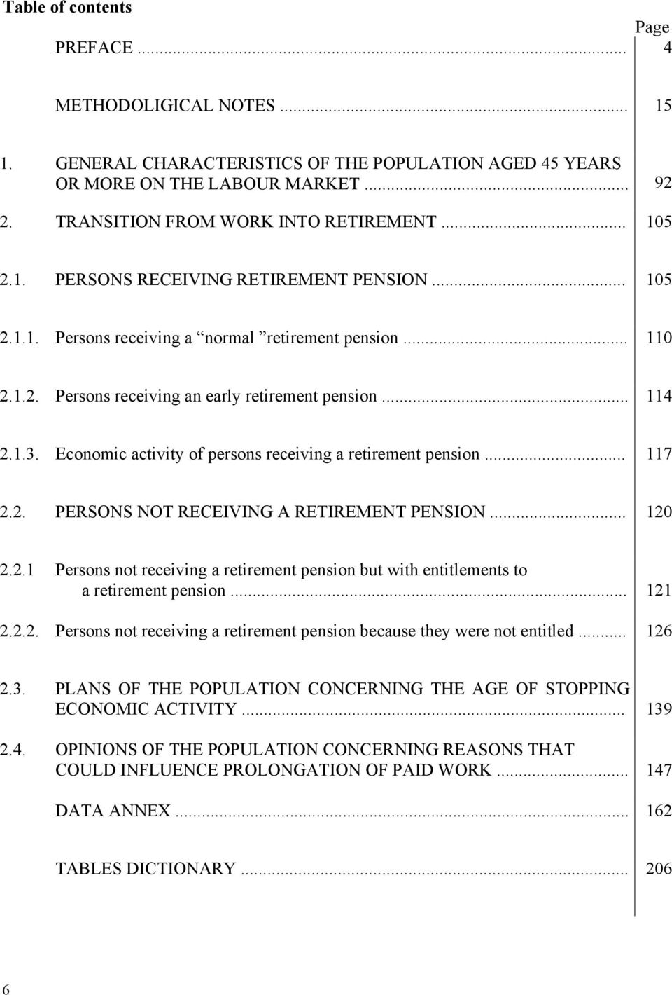 Economic activity of persons receiving a retirement pension... 117 2.2. PERSONS NOT RECEIVING A RETIREMENT PENSION... 120 2.2.1 Persons not receiving a retirement pension but with entitlements to a retirement pension.