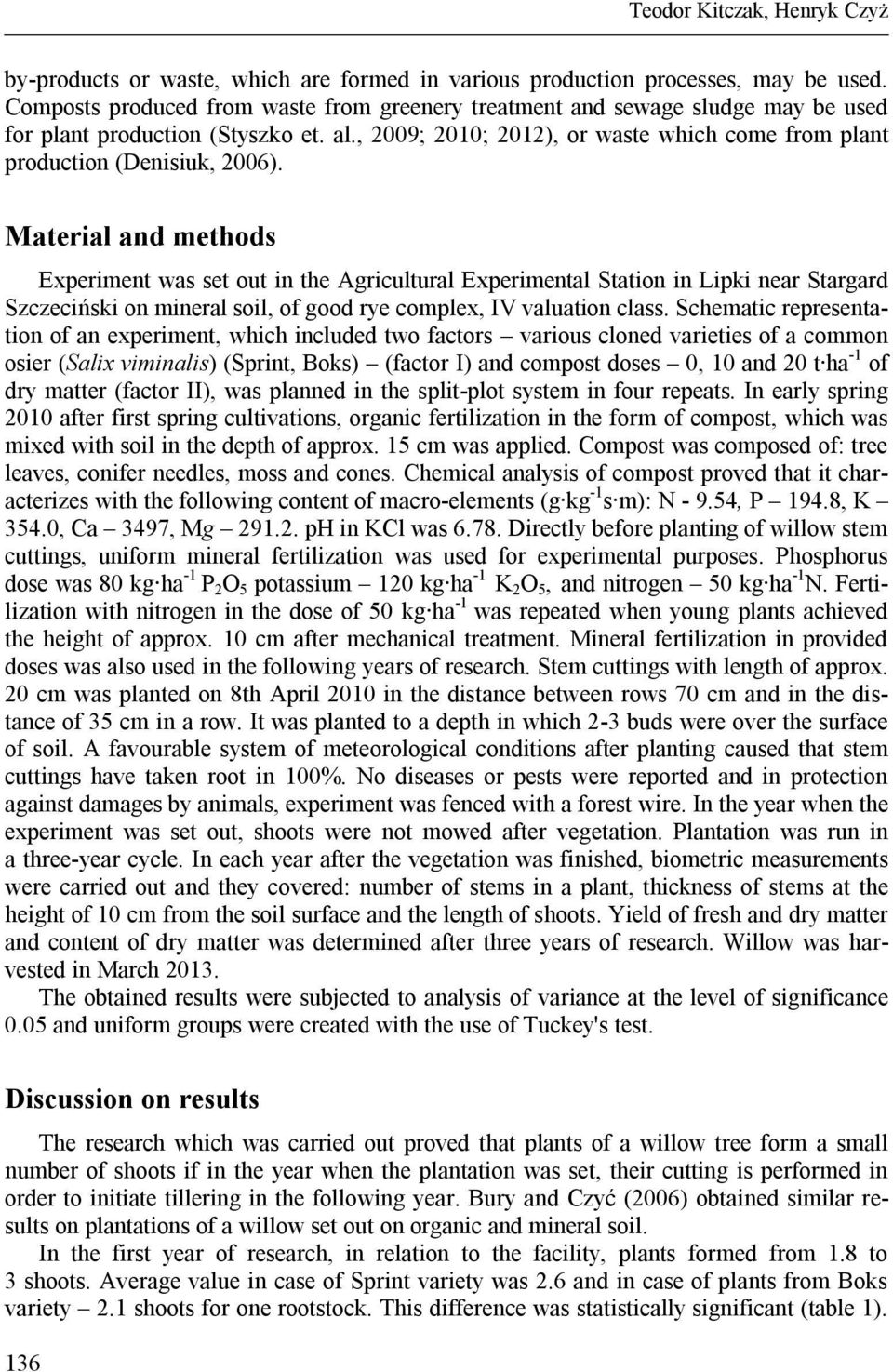 Material and methods Experiment was set out in the Agricultural Experimental Station in Lipki near Stargard Szczeciński on mineral soil, of good rye complex, IV valuation class.