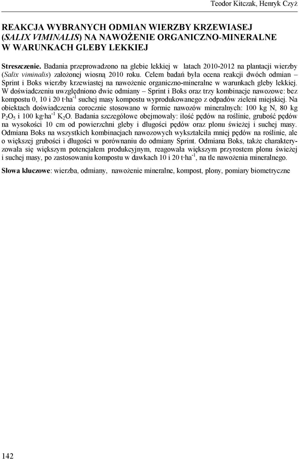 Celem badań była ocena reakcji dwóch odmian Sprint i Boks wierzby krzewiastej na nawożenie organiczno-mineralne w warunkach gleby lekkiej.