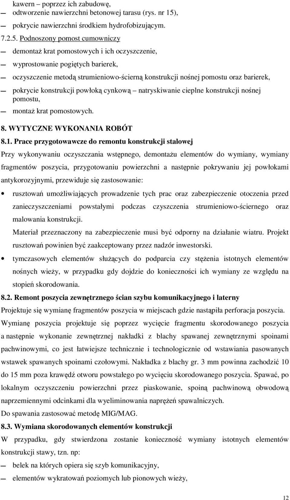 Podnoszony pomost cumowniczy demontaż krat pomostowych i ich oczyszczenie, wyprostowanie pogiętych barierek, oczyszczenie metodą strumieniowo-ścierną konstrukcji nośnej pomostu oraz barierek,