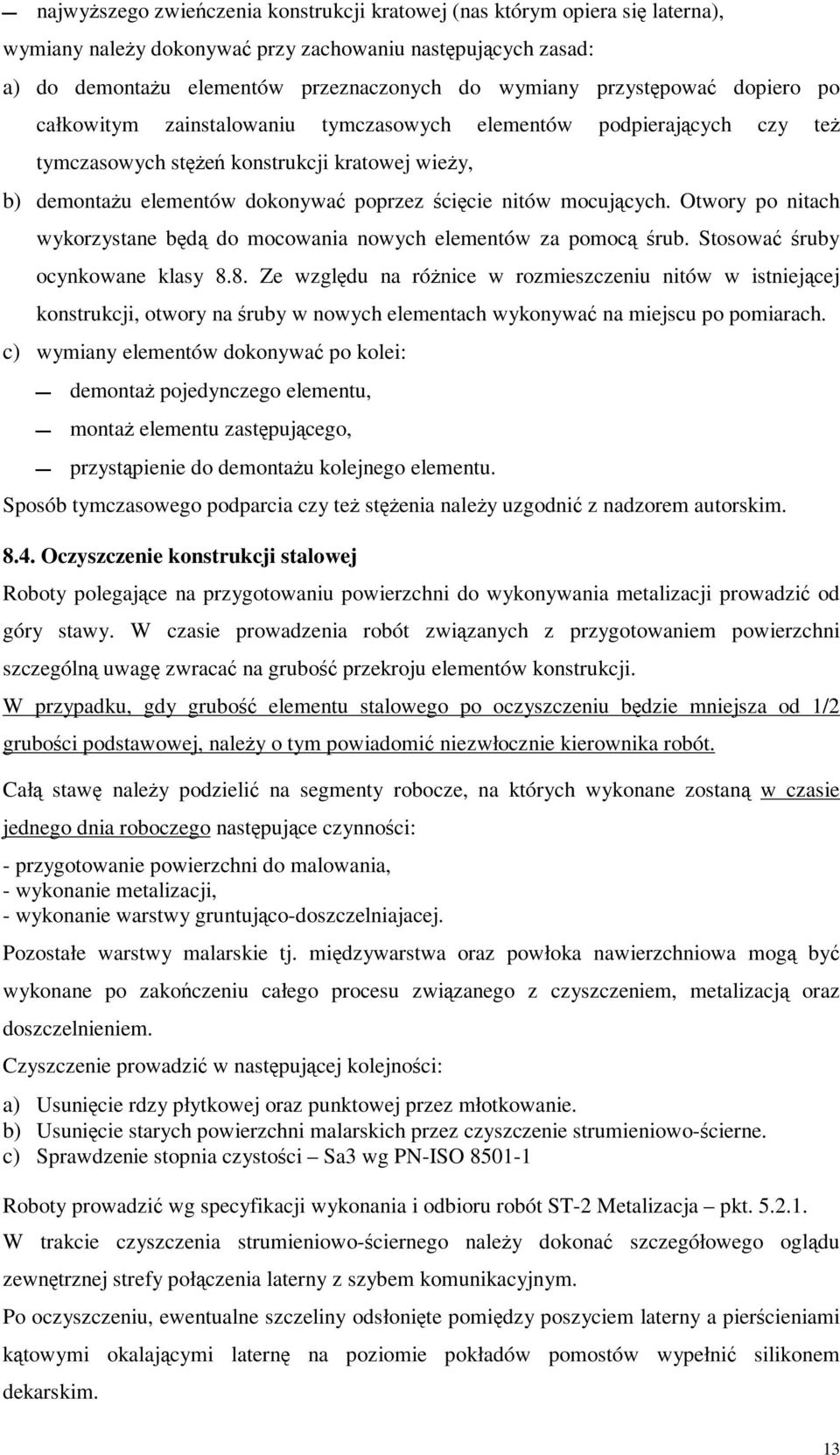 mocujących. Otwory po nitach wykorzystane będą do mocowania nowych elementów za pomocą śrub. Stosować śruby ocynkowane klasy 8.