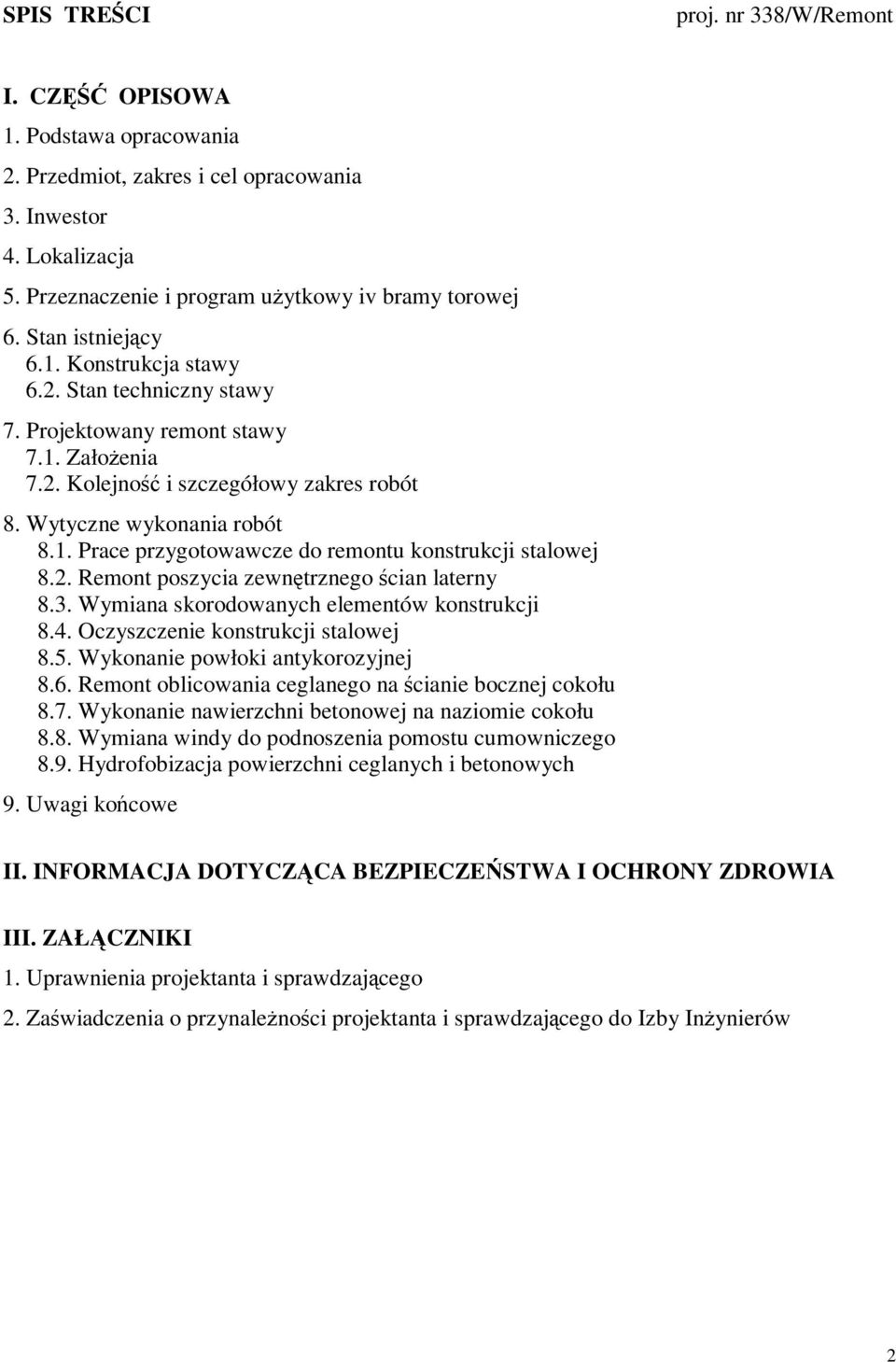 2. Remont poszycia zewnętrznego ścian laterny 8.3. Wymiana skorodowanych elementów konstrukcji 8.4. Oczyszczenie konstrukcji stalowej 8.5. Wykonanie powłoki antykorozyjnej 8.6.