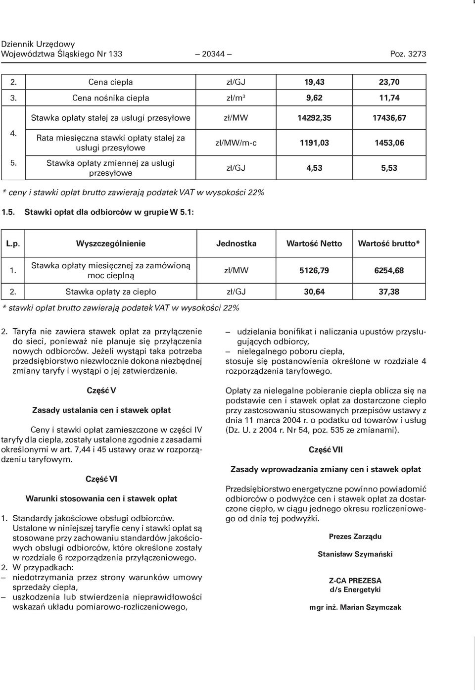 wysokości 22% 1.5. Stawki opłat dla odbiorców w grupie W 5.1: L.p. Wyszczególnienie Jednostka Wartość Netto Wartość brutto* 1.