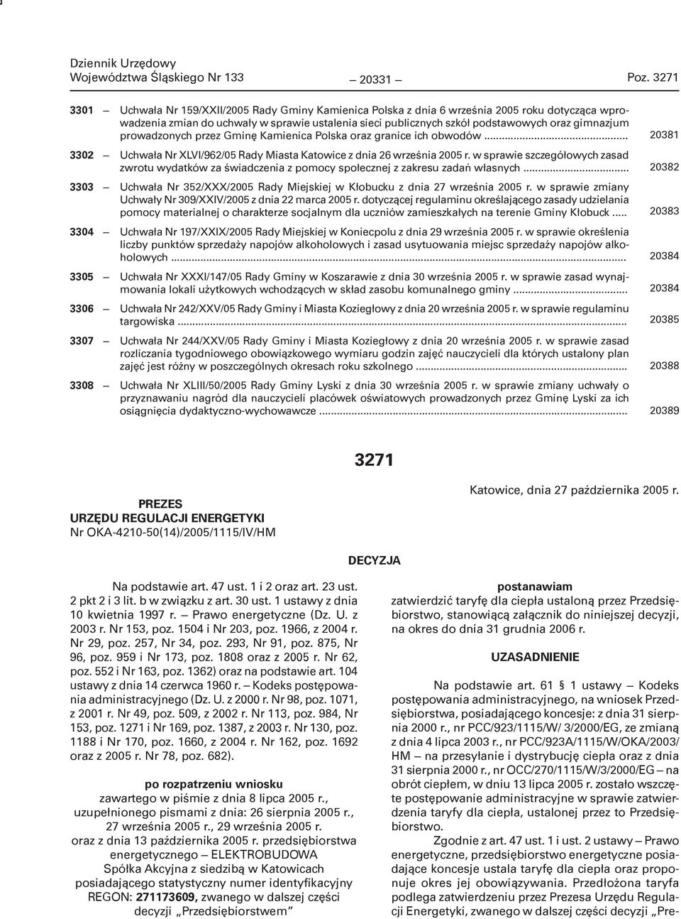 gimnazjum prowadzonych przez Gminę Kamienica Polska oraz granice ich obwodów... 3302 Uchwała Nr XLVI/962/05 Rady Miasta Katowice z dnia 26 września 2005 r.