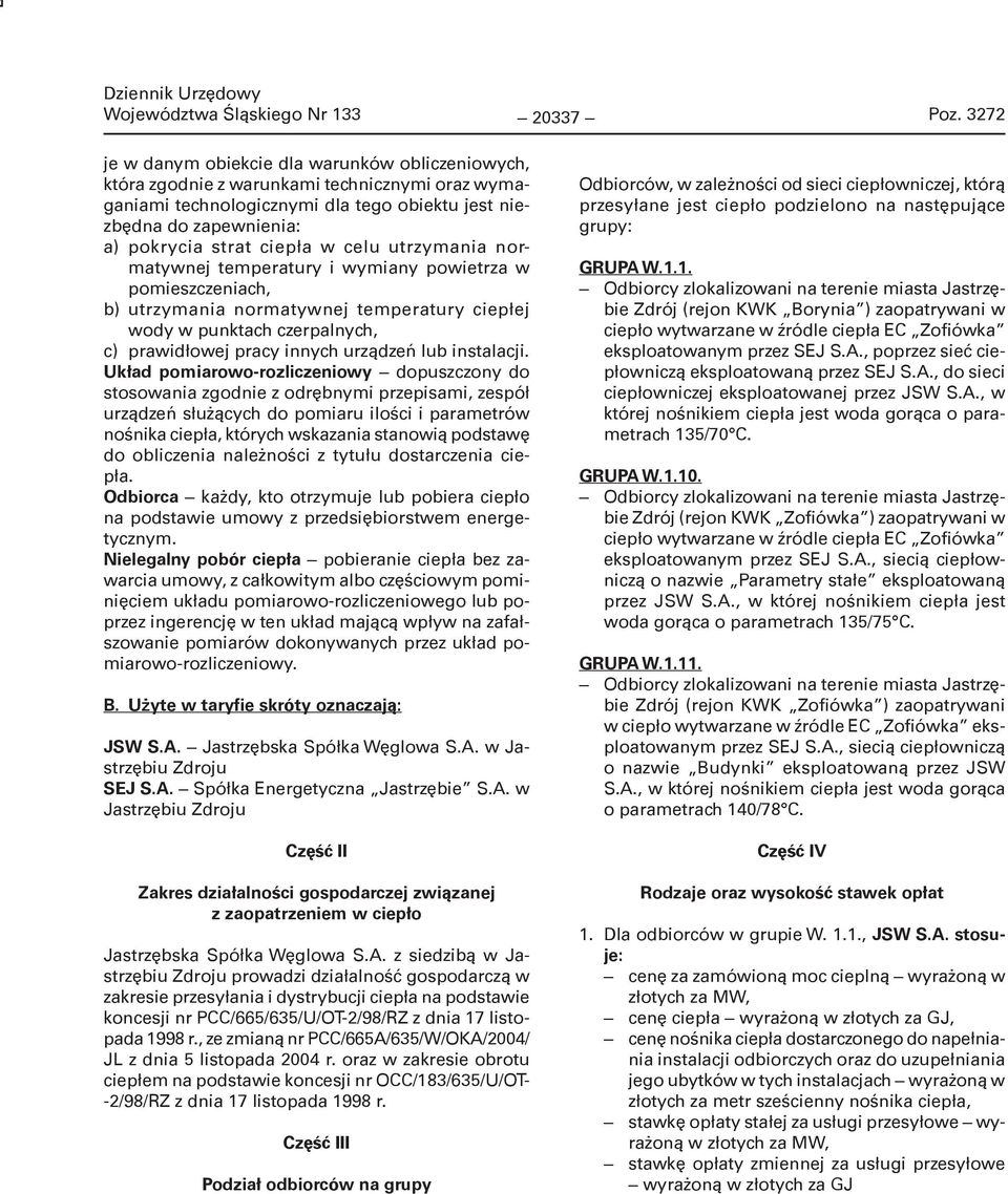 w celu utrzymania normatywnej temperatury i wymiany powietrza w pomieszczeniach, b) utrzymania normatywnej temperatury ciepłej wody w punktach czerpalnych, c) prawidłowej pracy innych urządzeń lub