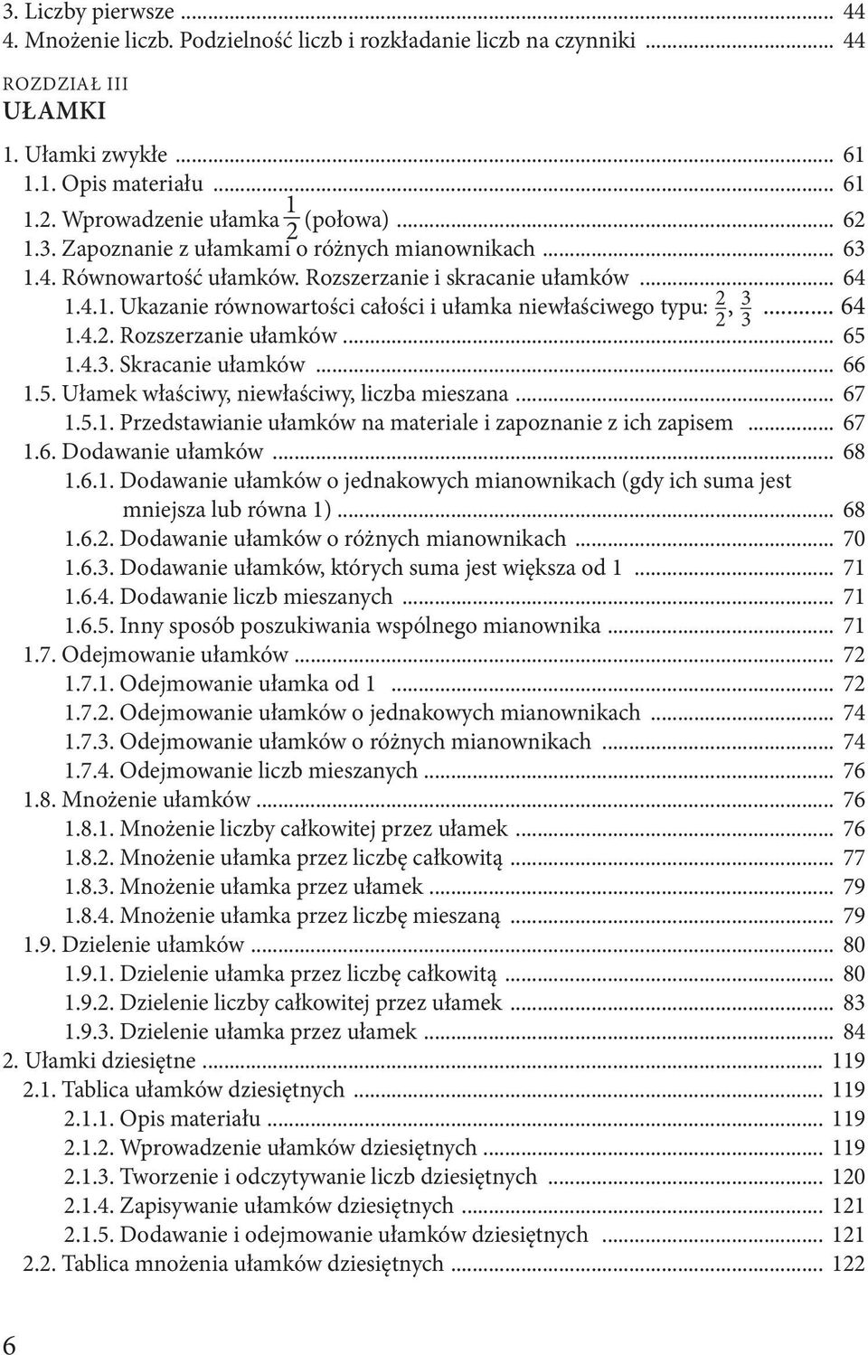 .. 64 3 1.4.2. Rozszerzanie ułamków... 65 1.4.3. Skracanie ułamków... 66 1.5. Ułamek właściwy, niewłaściwy, liczba mieszana... 67 1.5.1. Przedstawianie ułamków na materiale i zapoznanie z ich zapisem.