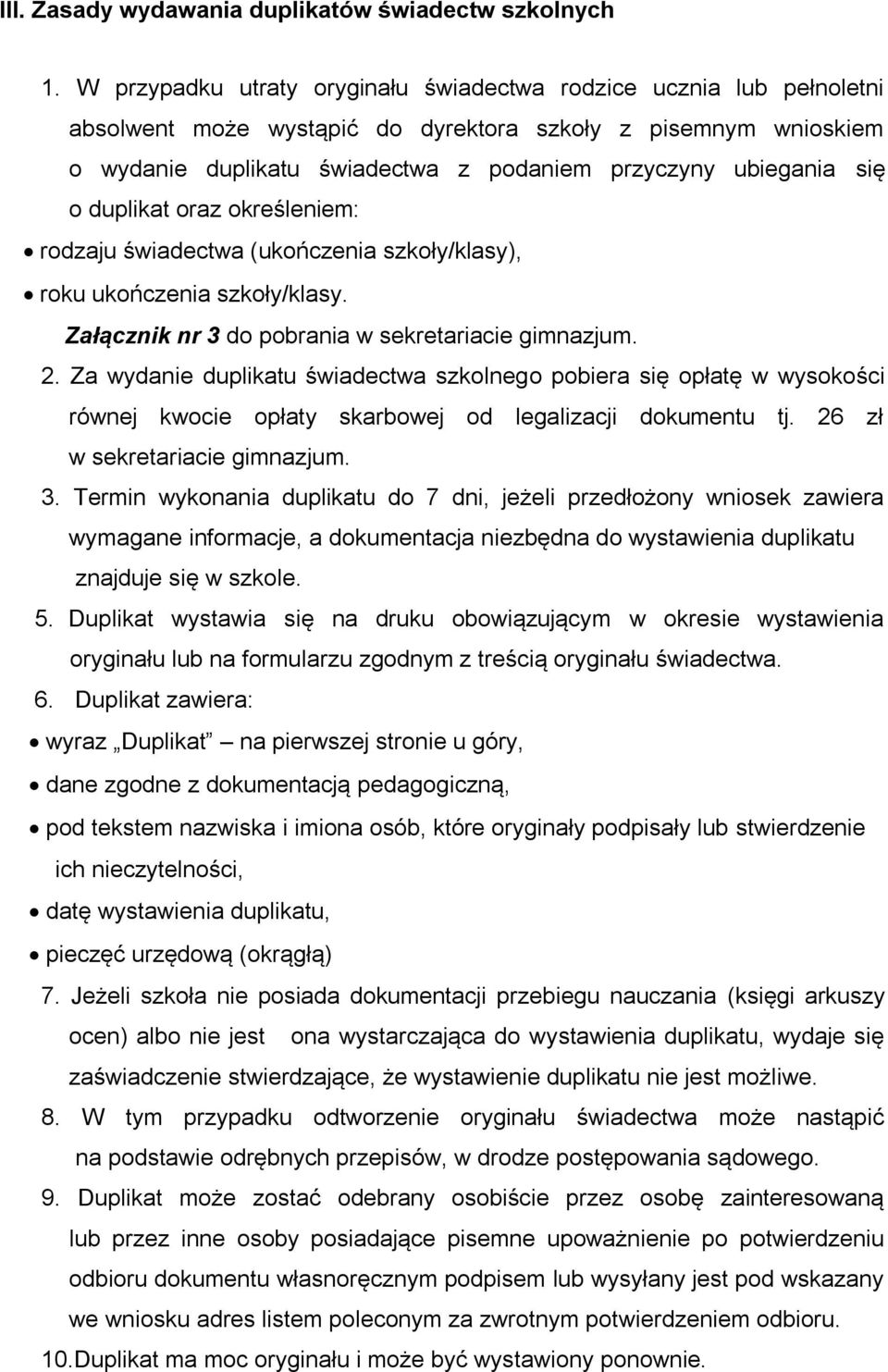 się o duplikat oraz określeniem: rodzaju świadectwa (ukończenia szkoły/klasy), roku ukończenia szkoły/klasy. Załącznik nr 3 do pobrania 2.