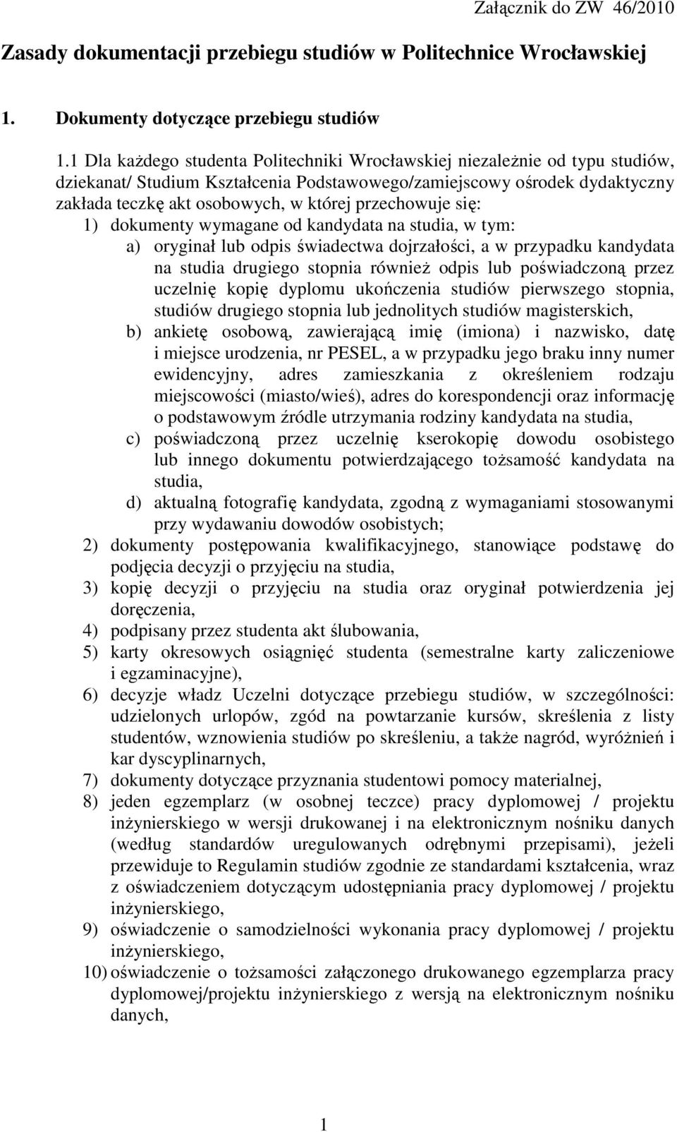 przechowuje się: 1) dokumenty wymagane od kandydata na studia, w tym: a) oryginał lub odpis świadectwa dojrzałości, a w przypadku kandydata na studia drugiego stopnia równieŝ odpis lub poświadczoną