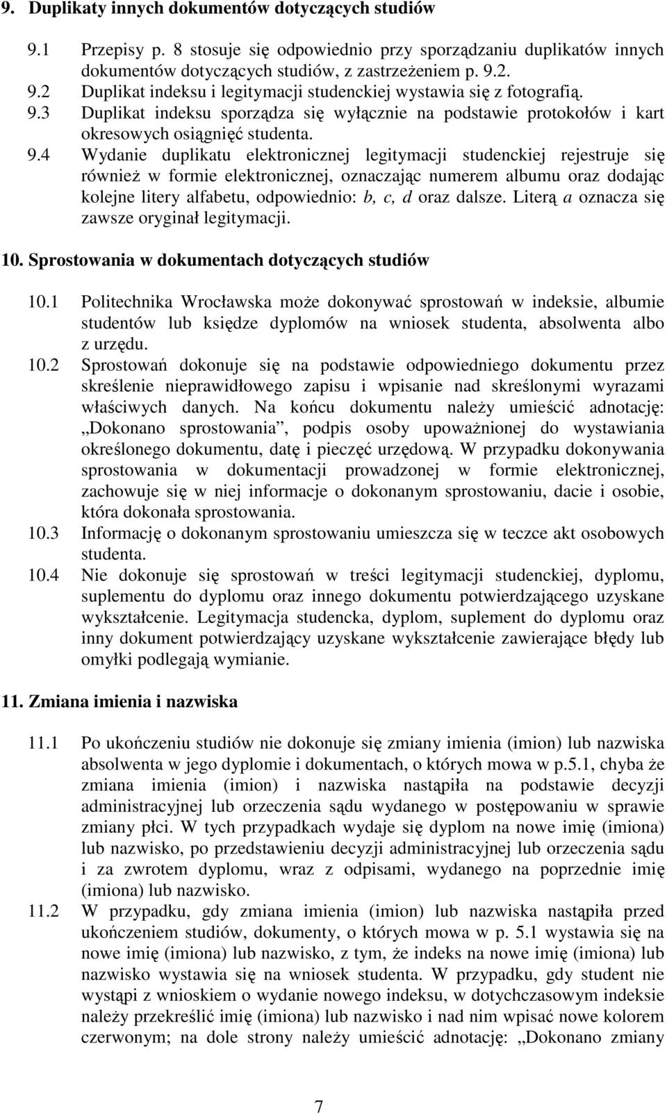 4 Wydanie duplikatu elektronicznej legitymacji studenckiej rejestruje się równieŝ w formie elektronicznej, oznaczając numerem albumu oraz dodając kolejne litery alfabetu, odpowiednio: b, c, d oraz