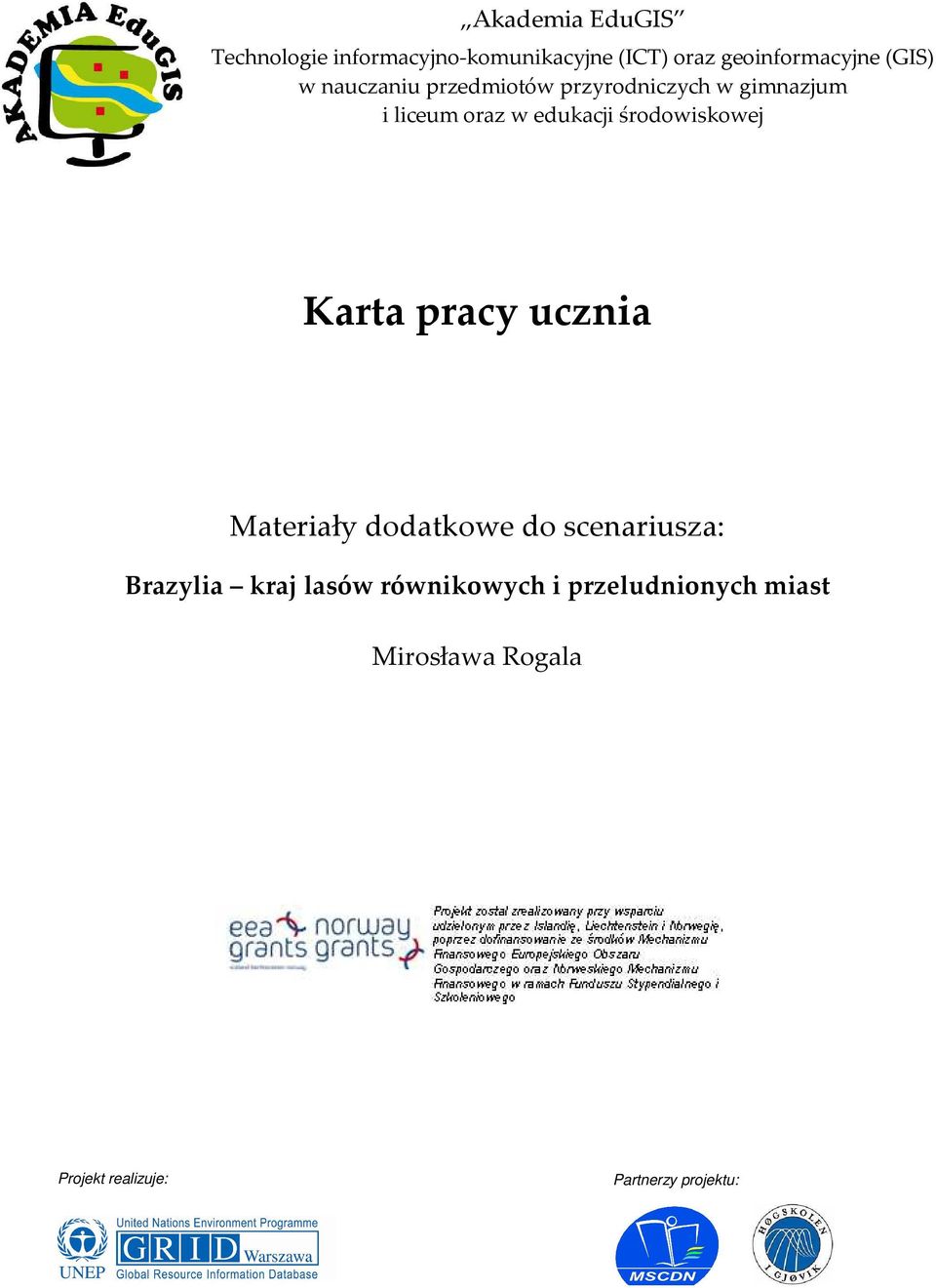 środowiskowej Karta pracy ucznia Materiały dodatkowe do scenariusza: Brazylia kraj