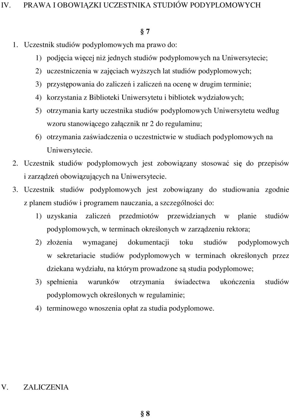 do zaliczeń i zaliczeń na ocenę w drugim terminie; 4) korzystania z Biblioteki Uniwersytetu i bibliotek wydziałowych; 5) otrzymania karty uczestnika studiów podyplomowych Uniwersytetu według wzoru