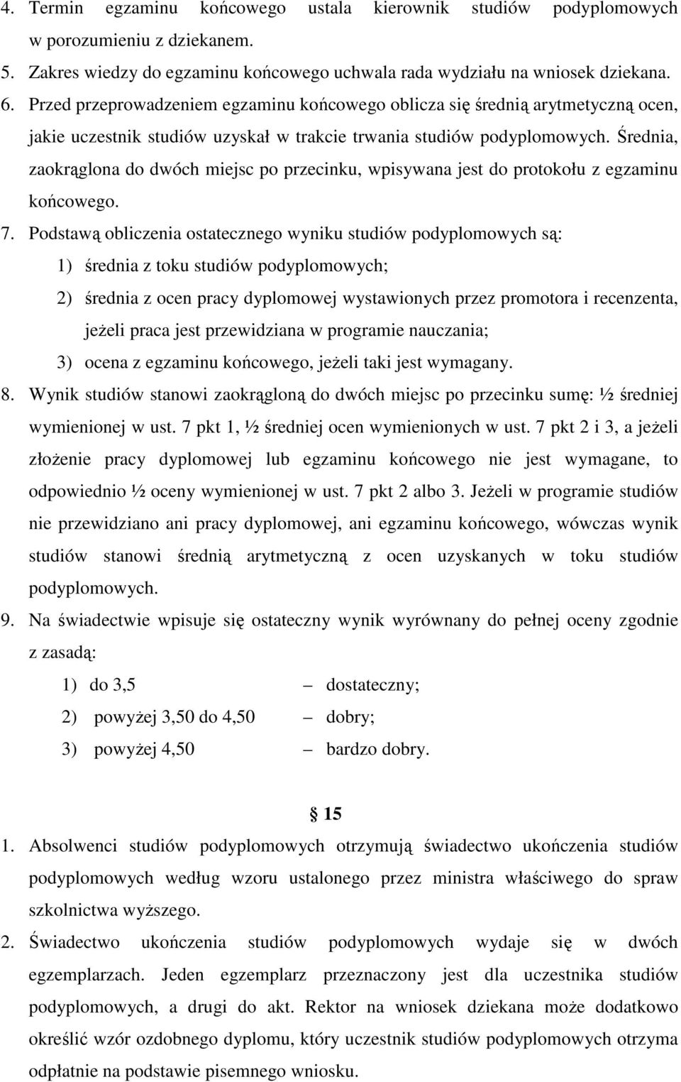 Średnia, zaokrąglona do dwóch miejsc po przecinku, wpisywana jest do protokołu z egzaminu końcowego. 7.