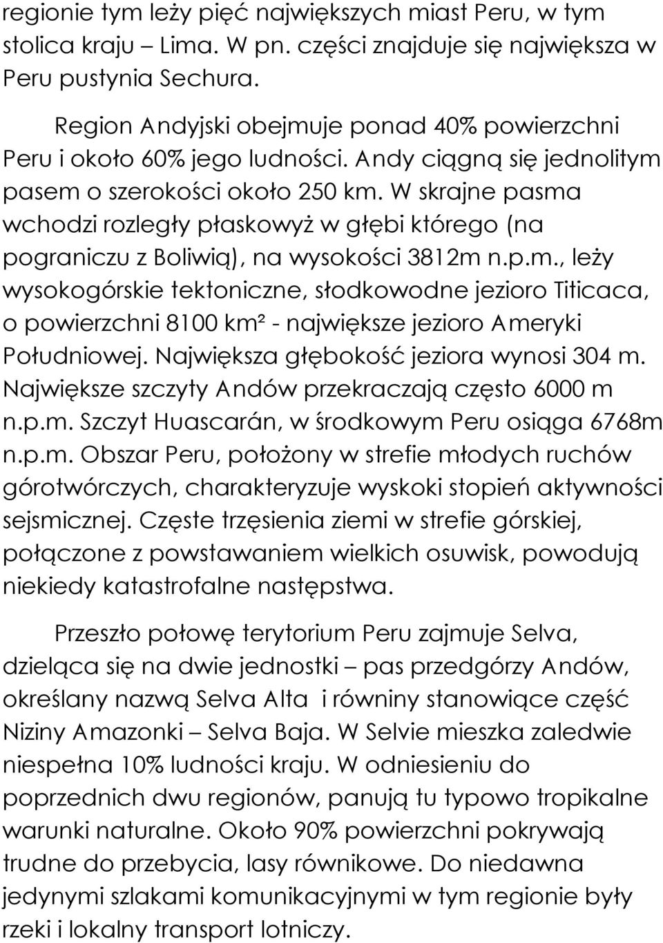 W skrajne pasma wchodzi rozległy płaskowyŝ w głębi którego (na pograniczu z Boliwią), na wysokości 3812m n.p.m., leŝy wysokogórskie tektoniczne, słodkowodne jezioro Titicaca, o powierzchni 8100 km² - największe jezioro Ameryki Południowej.