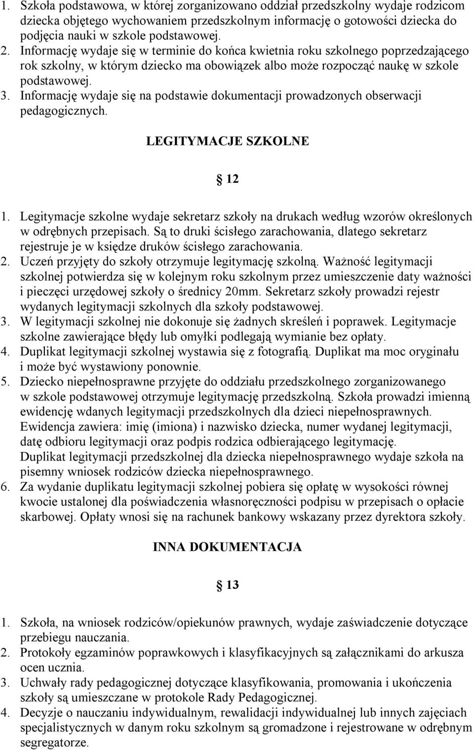 Informację wydaje się na podstawie dokumentacji prowadzonych obserwacji pedagogicznych. LEGITYMACJE SZKOLNE 12 1.