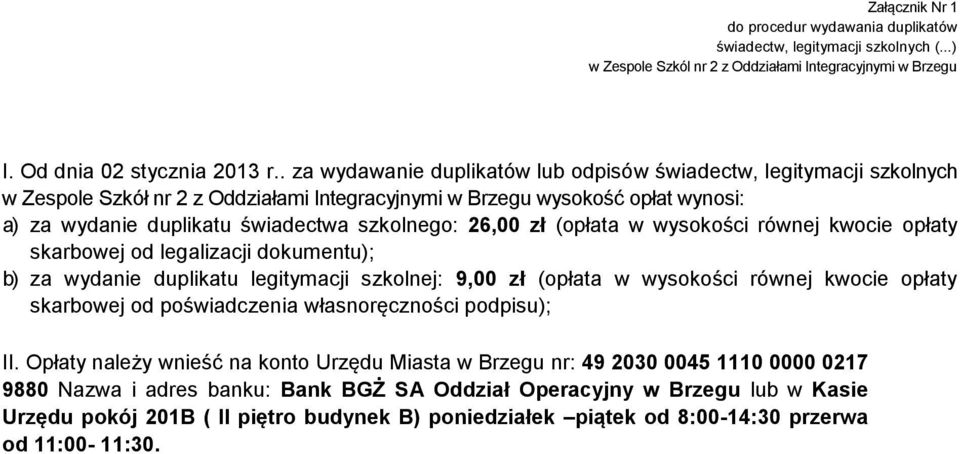 26,00 zł (opłata w wysokości równej kwocie opłaty skarbowej od legalizacji dokumentu); b) za wydanie duplikatu legitymacji szkolnej: 9,00 zł (opłata w wysokości równej kwocie opłaty skarbowej od