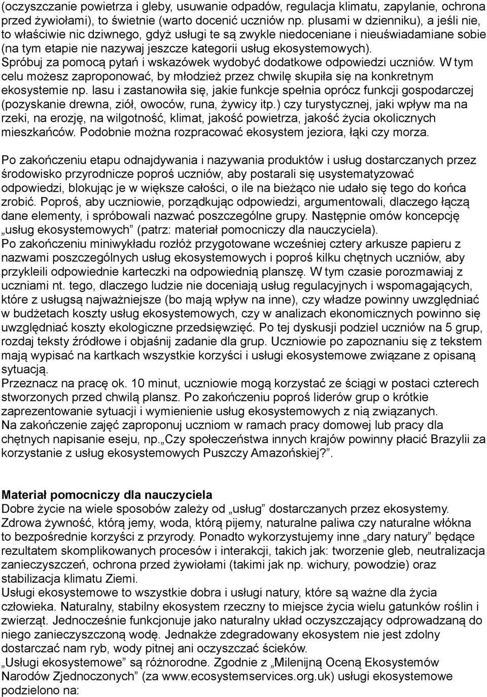 Spróbuj za pomocą pytań i wskazówek wydobyć dodatkowe odpowiedzi uczniów. W tym celu możesz zaproponować, by młodzież przez chwilę skupiła się na konkretnym ekosystemie np.