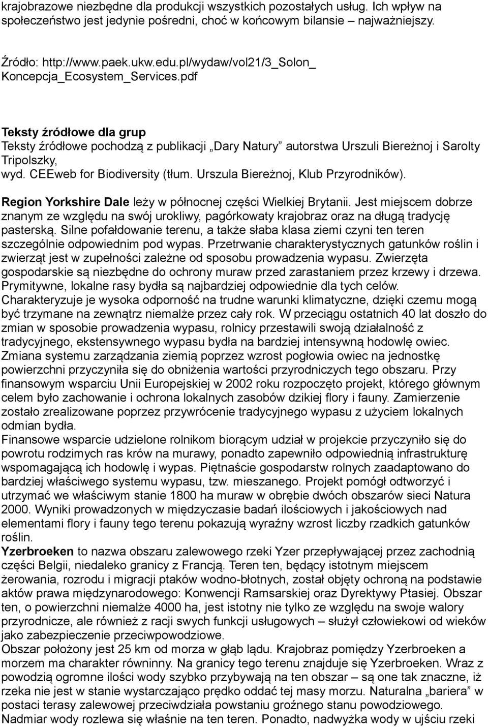 CEEweb for Biodiversity (tłum. Urszula Biereżnoj, Klub Przyrodników). Region Yorkshire Dale leży w północnej części Wielkiej Brytanii.