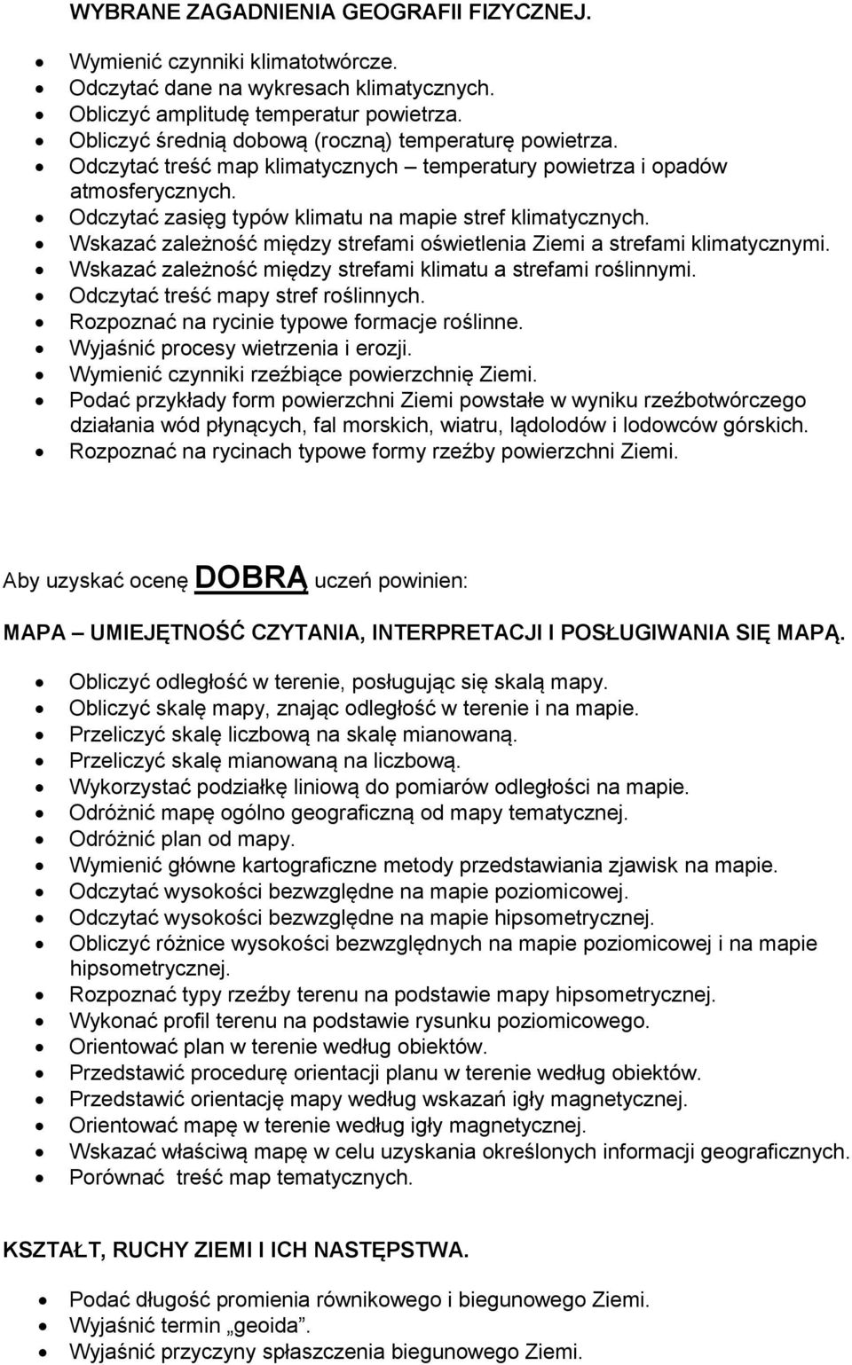 Wskazać zależność między strefami oświetlenia Ziemi a strefami klimatycznymi. Wskazać zależność między strefami klimatu a strefami roślinnymi. Odczytać treść mapy stref roślinnych.