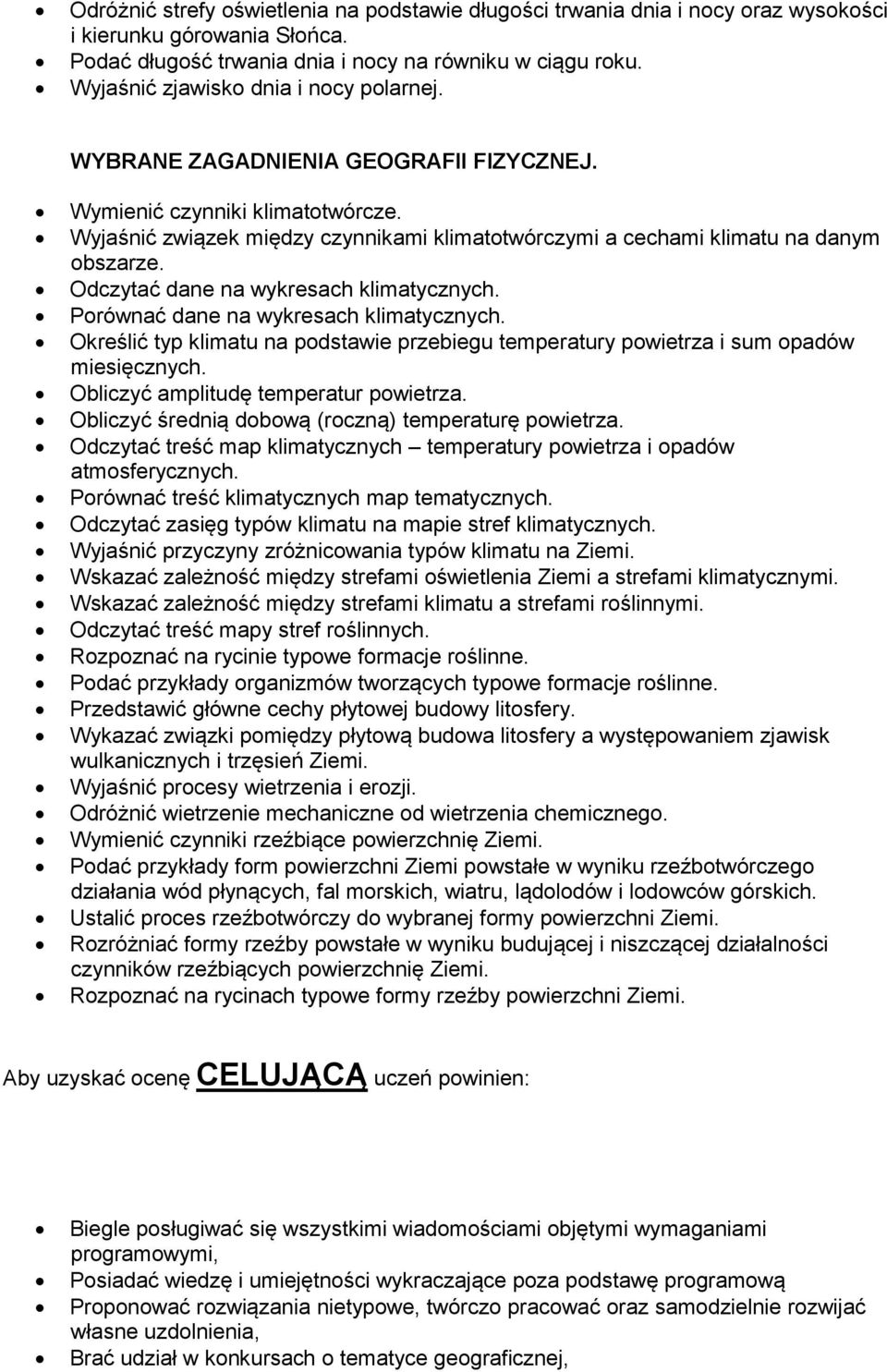 Wyjaśnić związek między czynnikami klimatotwórczymi a cechami klimatu na danym obszarze. Odczytać dane na wykresach klimatycznych. Porównać dane na wykresach klimatycznych.