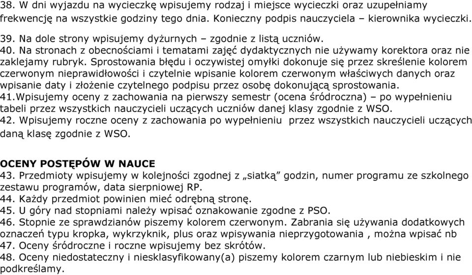 Sprostowania błędu i oczywistej omyłki dokonuje się przez skreślenie kolorem czerwonym nieprawidłowości i czytelnie wpisanie kolorem czerwonym właściwych danych oraz wpisanie daty i złożenie